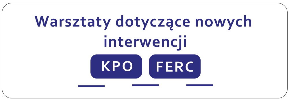 Warsztaty dotyczące nowych interwencji KPO/FERC