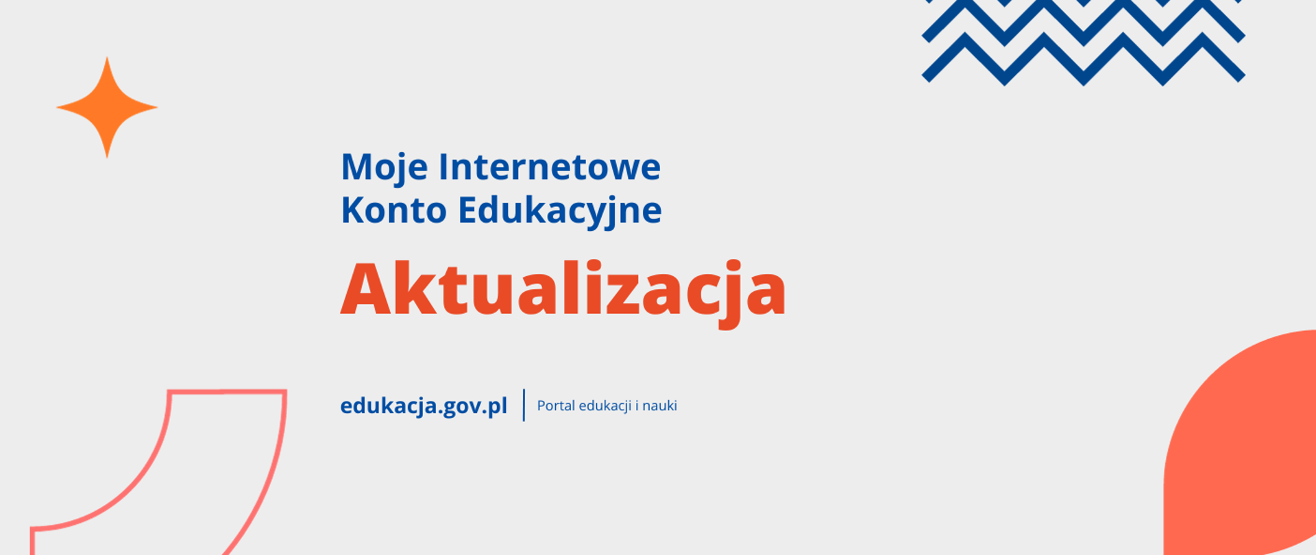 Moje Internetowe Konto Edukacyjne
Aktualizacja
edukacja.gov.pl | Portal edukacji i nauki