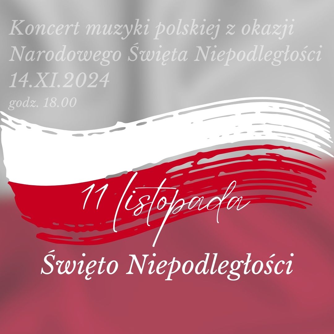 Plakat Koncertu muzyki polskiej z okazji Narodowego Święta Niepodległości w dniu 14 listopada 2024 o godzinie 18.00. Tłem plakatu jest narysowana flaga Polski w kolorze biało-czerwonym, na której znajduje się napis: 11 listopada Święto Niepodległości.