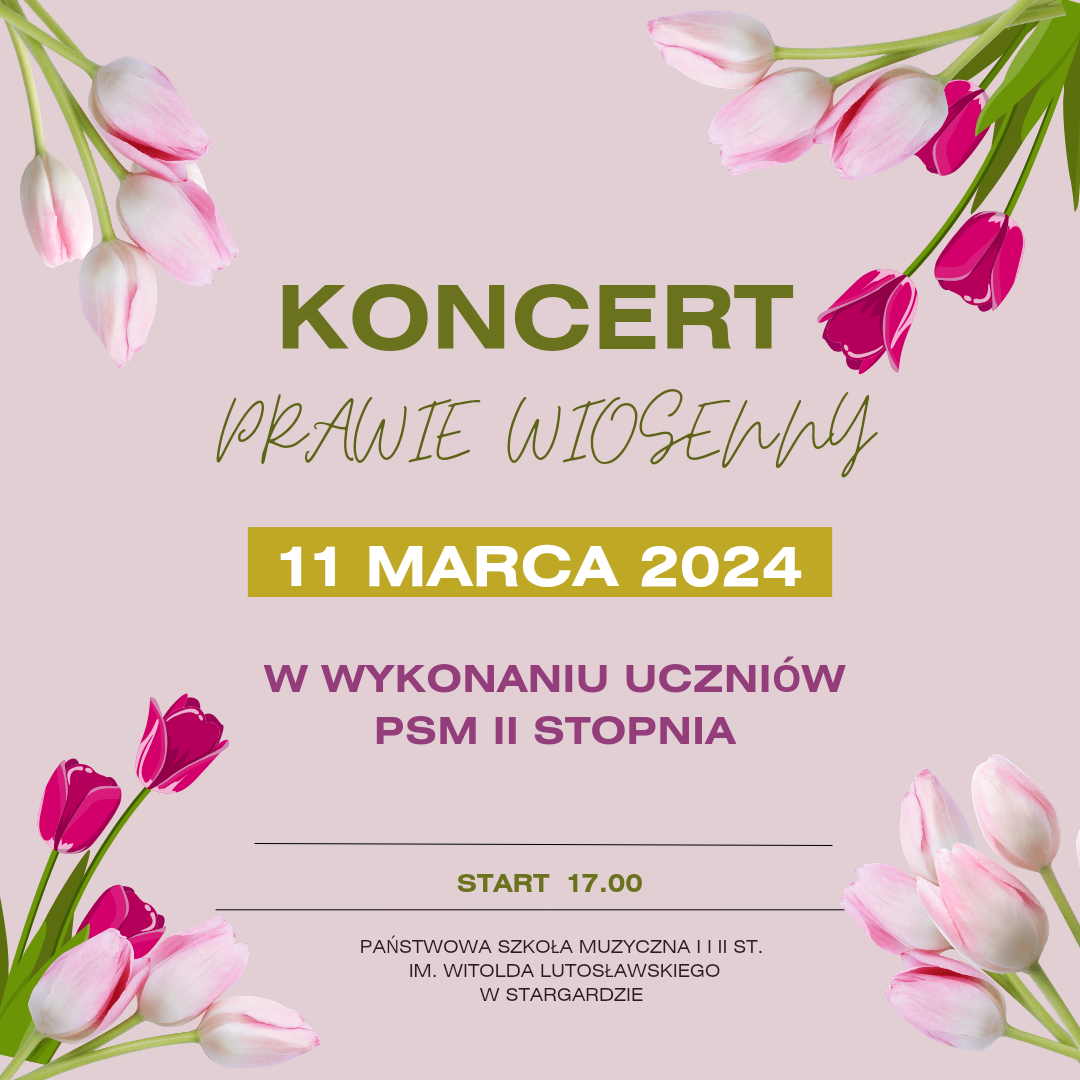 Plakat "Prawie wiosennego" koncertu w dniu 11 marca 2024 o godzinie 17.00 w wykonaniu uczniów PSM 2. stopnia. Tło plakatu jest jasnoróżowe, w jego centralnej części znajduje się zielony napis, a ozdabiają go ciemnoróżowe i jasnoróżowe tulipany.
