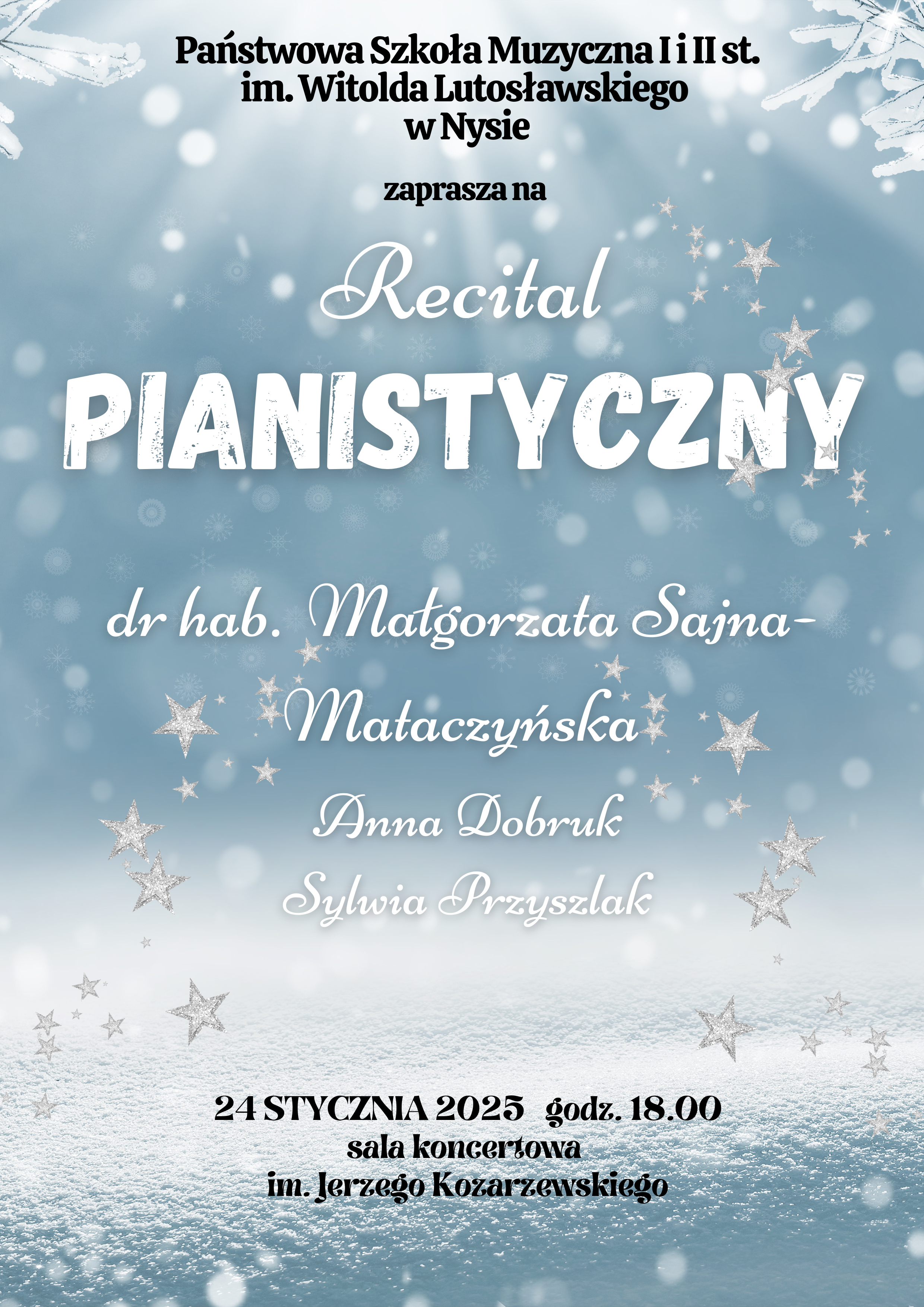 Plakat niebieskie tło na dole rozświetlony śnieg wyżej gwiazdki lodowe napis państwo szkoła muzyczna pierwszego drugiego stopnia im Witolda ludzu Saskiego w Nysie Za praca na recital pianistyczny doktor habilitowana Małgorzata sejna mataczyńska Anna dubok Sylwia Przyszlak 24 stycznia 2025 godzina 18:00 sala koncertowa im Jerzego Kozarzewskiego