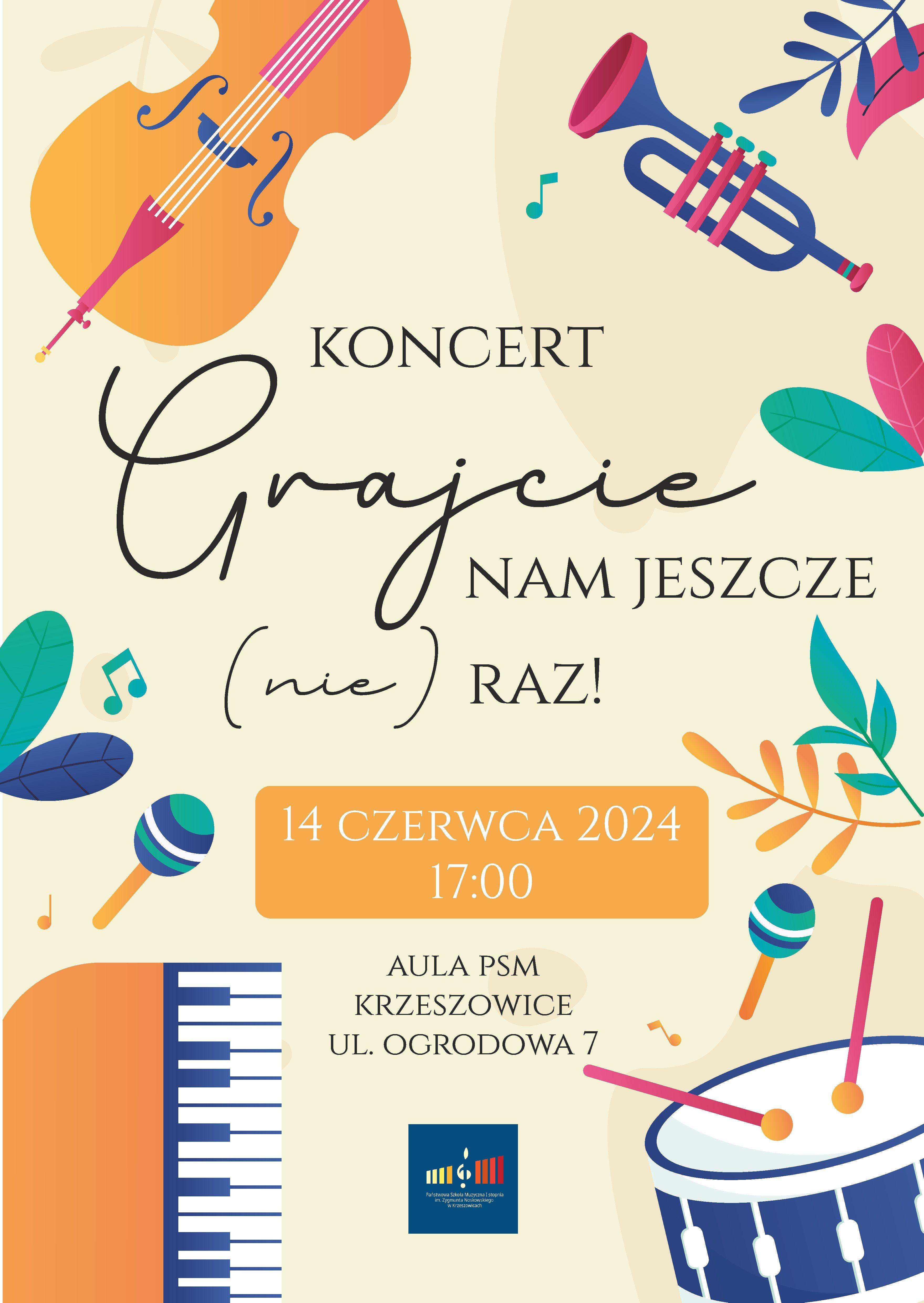 Plakat na beżowym tle, rysunki różnych instrumentów, pośrodku tekst: Koncert Grajcie nam jeszcze (nie) raz, 14 czerwca 2024 17:00. Aula PSM Krzeszowice ul. Ogrodowa 7. Na dole logo szkoły