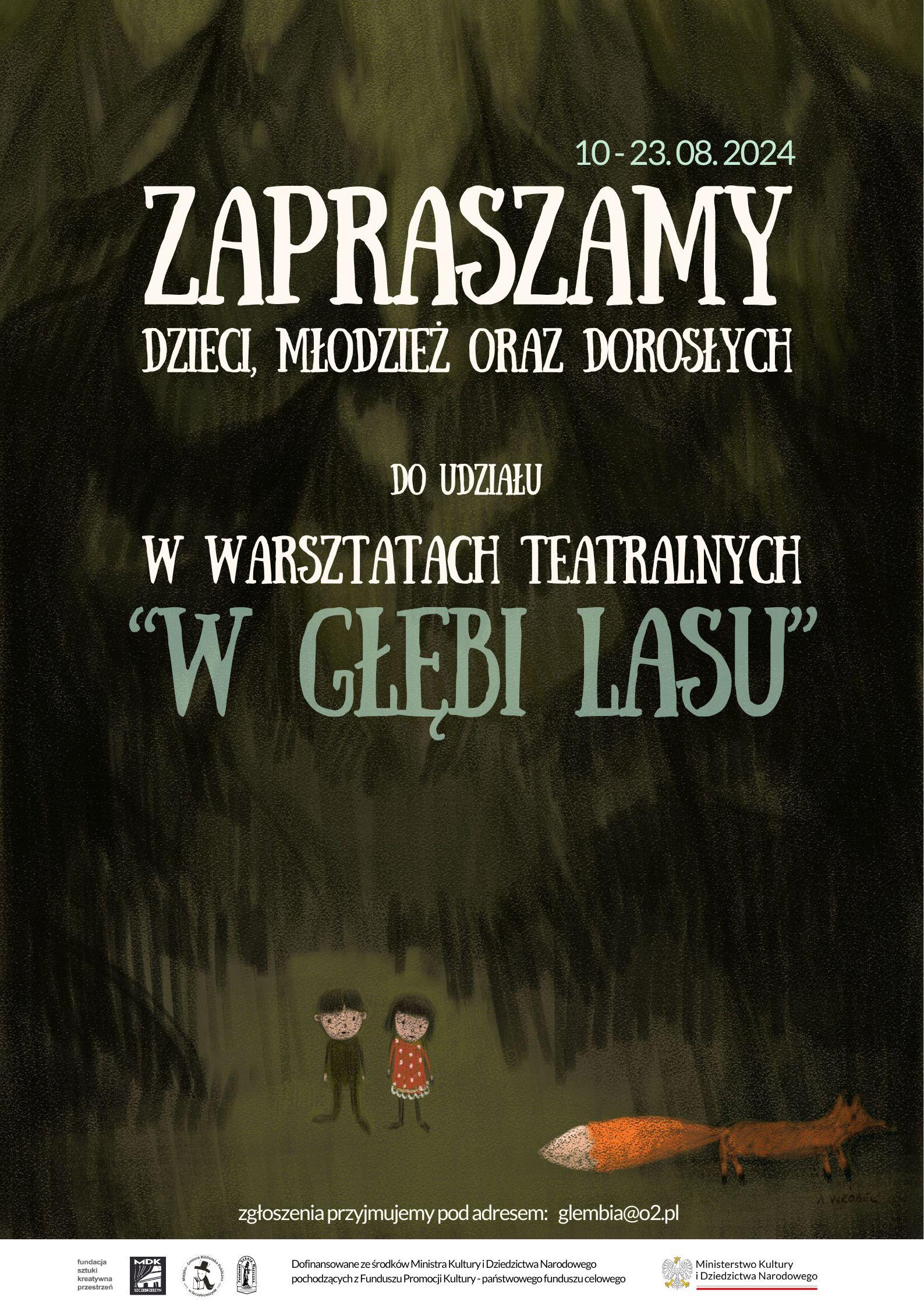 Ciemno zielono czarne tło. Napis: 10 - 23. 08. 2024 Zapraszamy dzieci, młodzież oraz dorosłych do udziału w warsztatach teatralnych " W głębi lasu". Zgłoszenia przyjmujemy pod adresem: glembia@o2.pl