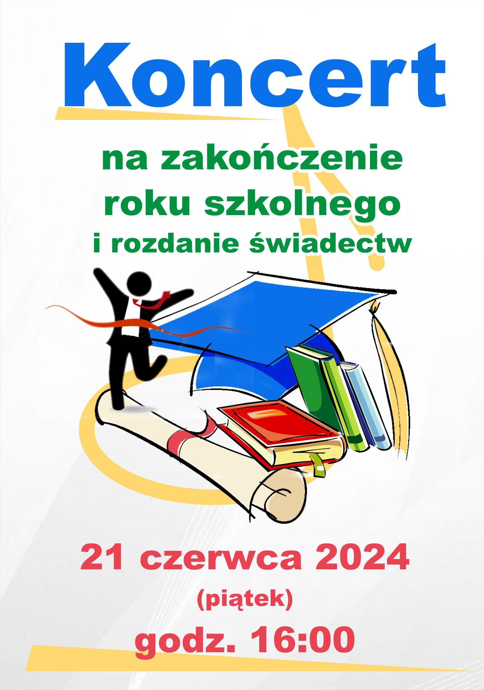 Plakat - zakończenie roku szkolnego 2023/2024. Koncert na zakończenie roku szkolnego i rozdanie świadectw - 21 czerwca 2024, godz. 16:00. Na środku czapka absolwenta i książki.