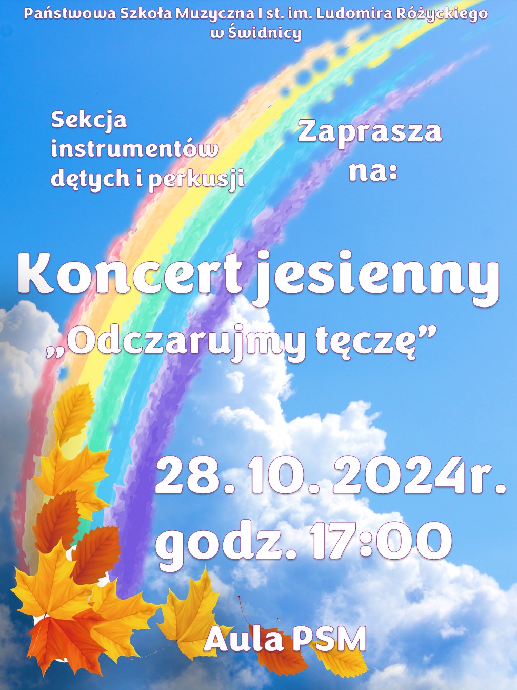 Plakat w kolorze niebieskim - tło to obaz nieba. Z lewego dolnego rogu namalowana tęcza przebiega w górny prawy róg. Po lewej na dole ikonografia lisci jessiennych . Na środku biały napis : Koncert jesienny , "Odczarowujemy tęczę". Poniżej data godzina i miejsce koncertu.