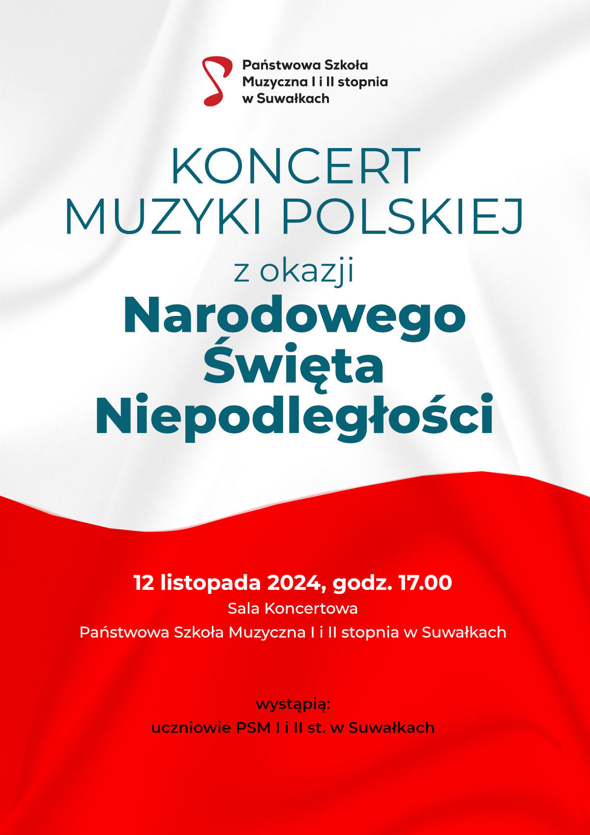 Plakat promujący koncert muzyki polskiej z okazji Narodowego Święta Niepodległości. Wydarzenie odbędzie się 12 listopada 2024 roku o godzinie 17:00 w sali koncertowej Państwowej Szkoły Muzycznej I i II stopnia w Suwałkach. Na plakacie znajduje się logo szkoły oraz napis: 'wystąpią uczniowie PSM I i II st. w Suwałkach'. Tło plakatu nawiązuje do polskiej flagi, z białą górną i czerwoną dolną częścią.