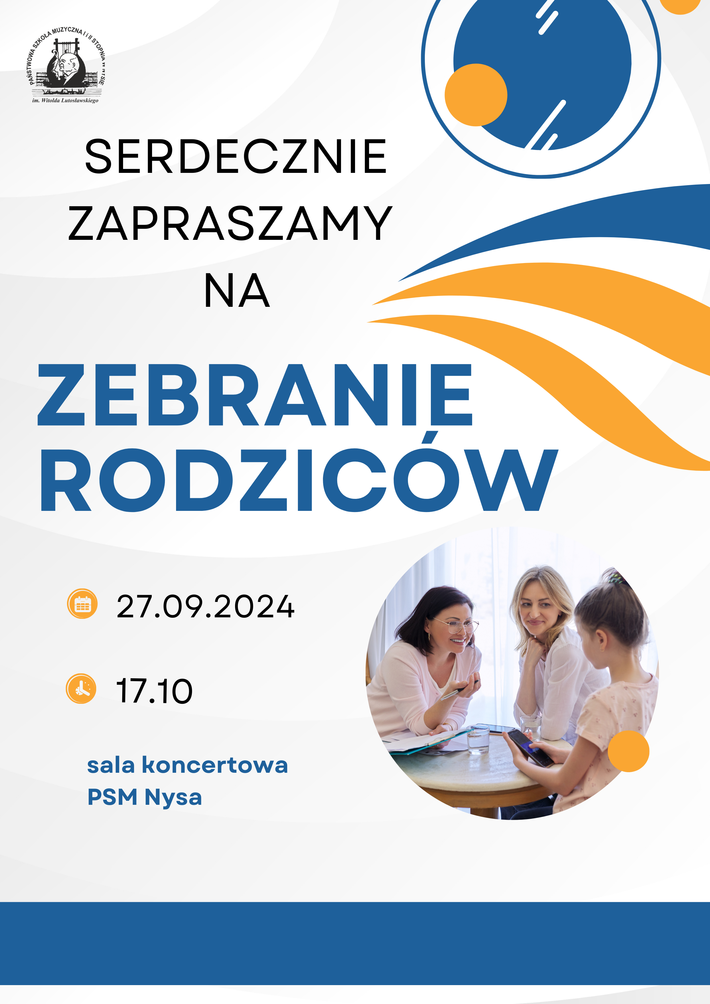 Białe tło W lewym górnym rogu logo szkoły według ustalonego znaku pośrodku graficzne przedmioty umieszczone w przestrzeni koło oraz pasy w kolorach pomarańczowym i granatowym na dole granatowy pasek tekst w kolorze czarnym i granatowym Serdecznie zapraszamy na zebranie rodziców 27 września 2024 17:10 sala koncertowa PSM Nysa obok w kole fotografia dwóch kobiet i Dziecka siedzących przy stoliku różowych ubraniach