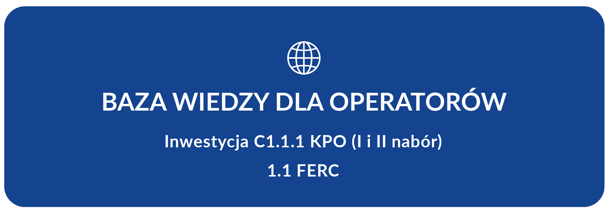 Baza wiedzy dla Operatorów Inwestycji C1.1.1 KPO (I i II nabór) & 1.1 FERC