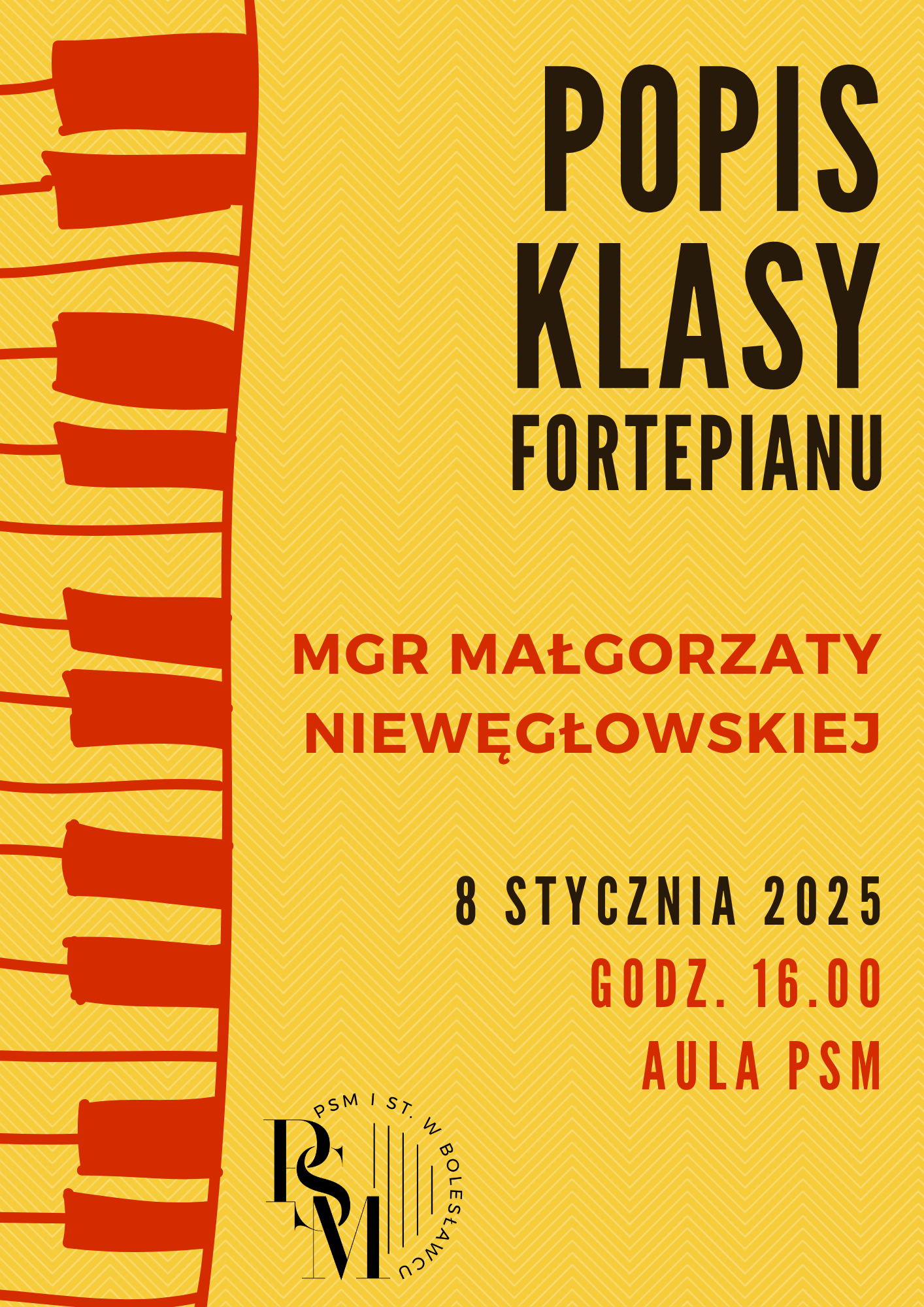 Grafika z żółtym tłem i narysowaną kolorem czerwonym, po lewej stronie klawiaturą fortepianową. W tle znajdują się napisy: "Popis klasy fortepianu mgr Małgorzaty Niewęgłowskiej. 8 stycznia 2025 roku, godzina 16.00, aula szkoły".