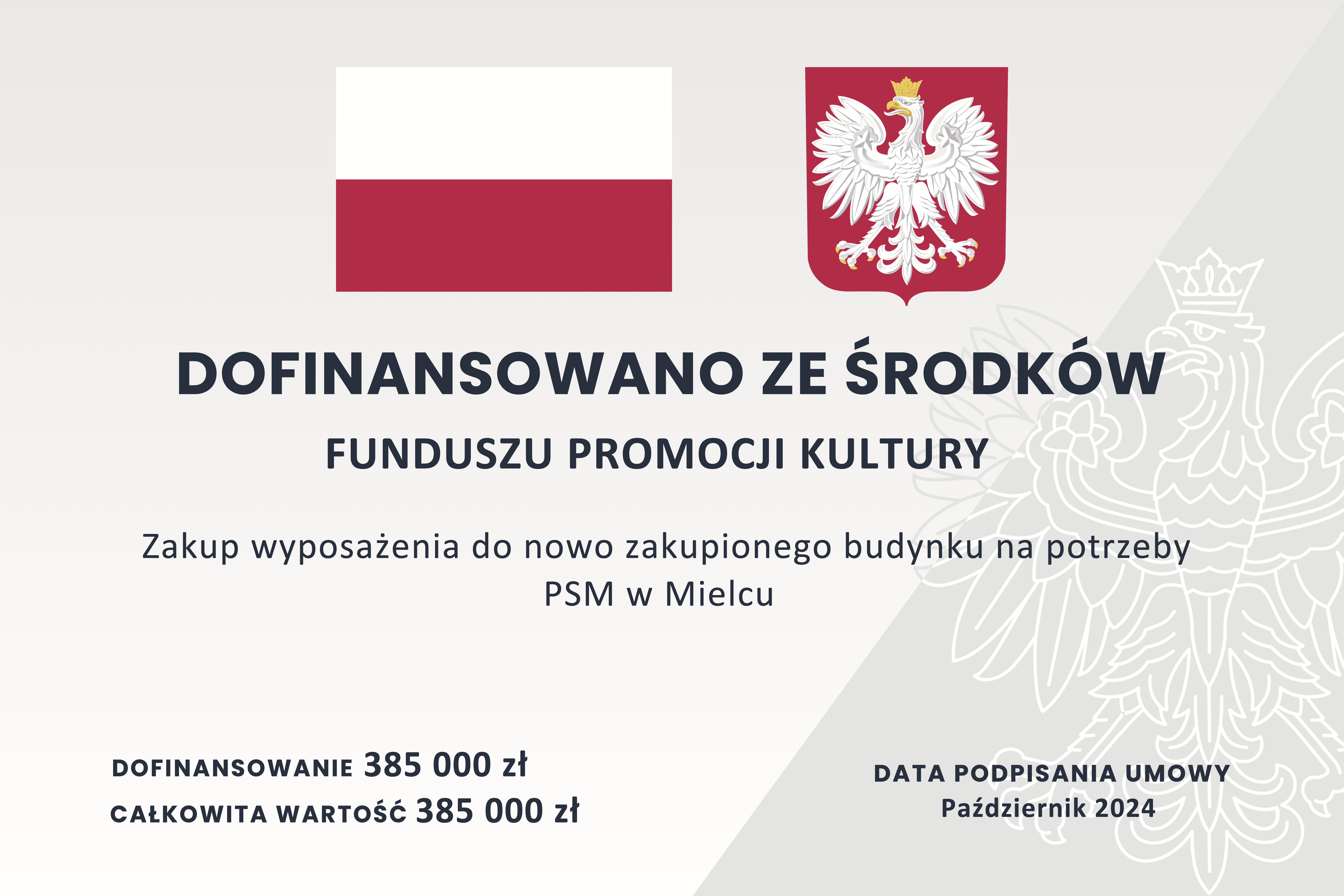 DOFINANSOWANO ZE ŚRODKÓW FUNDUSZU PROMOCJI KULTURY Zakup wyposażenia do nowo zakupionego budynku na potrzeby PSM w Mielcu DOFINANSOWANIE 385 000 zł DATA PODPISANIA UMOWY CAŁKOWITA WARTOŚĆ 385 000 zł Październik 2024