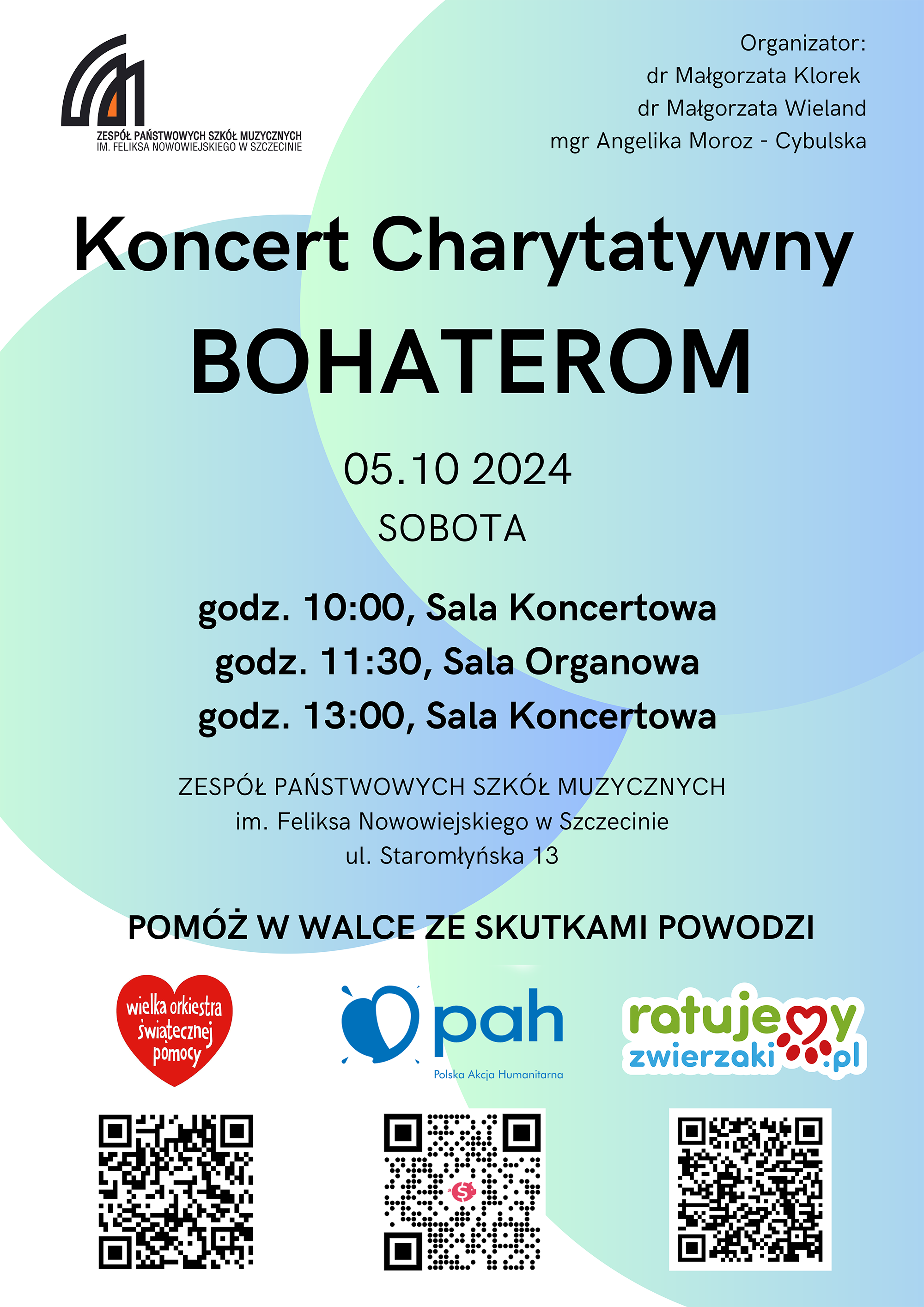 Plakat Koncertu charytatywnego na rzecz powodzian. Zawiera następujące informacje: organizator małgorzata klorek, małgorzata wieland, angelika moroz cybulska. Koncert charytatywny Bohaterom. 5.10.2024, sobota. 10:00 sala koncertowa, 11:30 sala organowa, 13:00 sala koncertowa. ZPSM w Szczecinie, Staromłyńska 13. Pomóż w walce ze skutkami powodzi: wielka orkiestra świątecznej pomocu, PAH, ratujemy zwierzaki