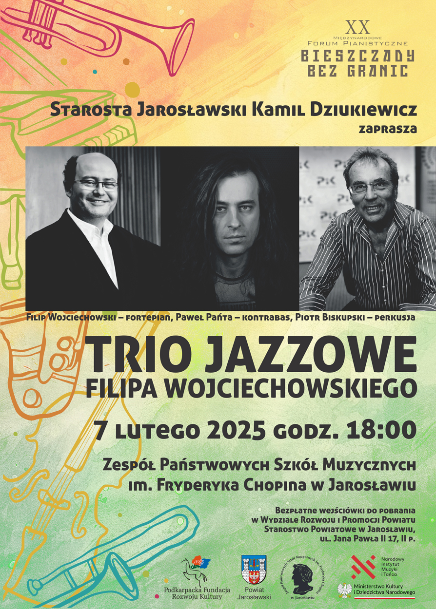 Plakat promujący koncert jazzowy tria Filipa Wojciechowskiego w Jarosławiu. Wydarzenie odbędzie się 7 lutego 2025 roku o godzinie 18:00 w Zespole Państwowych Szkół Muzycznych im. Fryderyka Chopina. Bezpłatne wejściówki do odbioru w Starostwie Powiatowym w Jarosławiu. Widoczne trzy czarno-białe zdjęcia artystów.