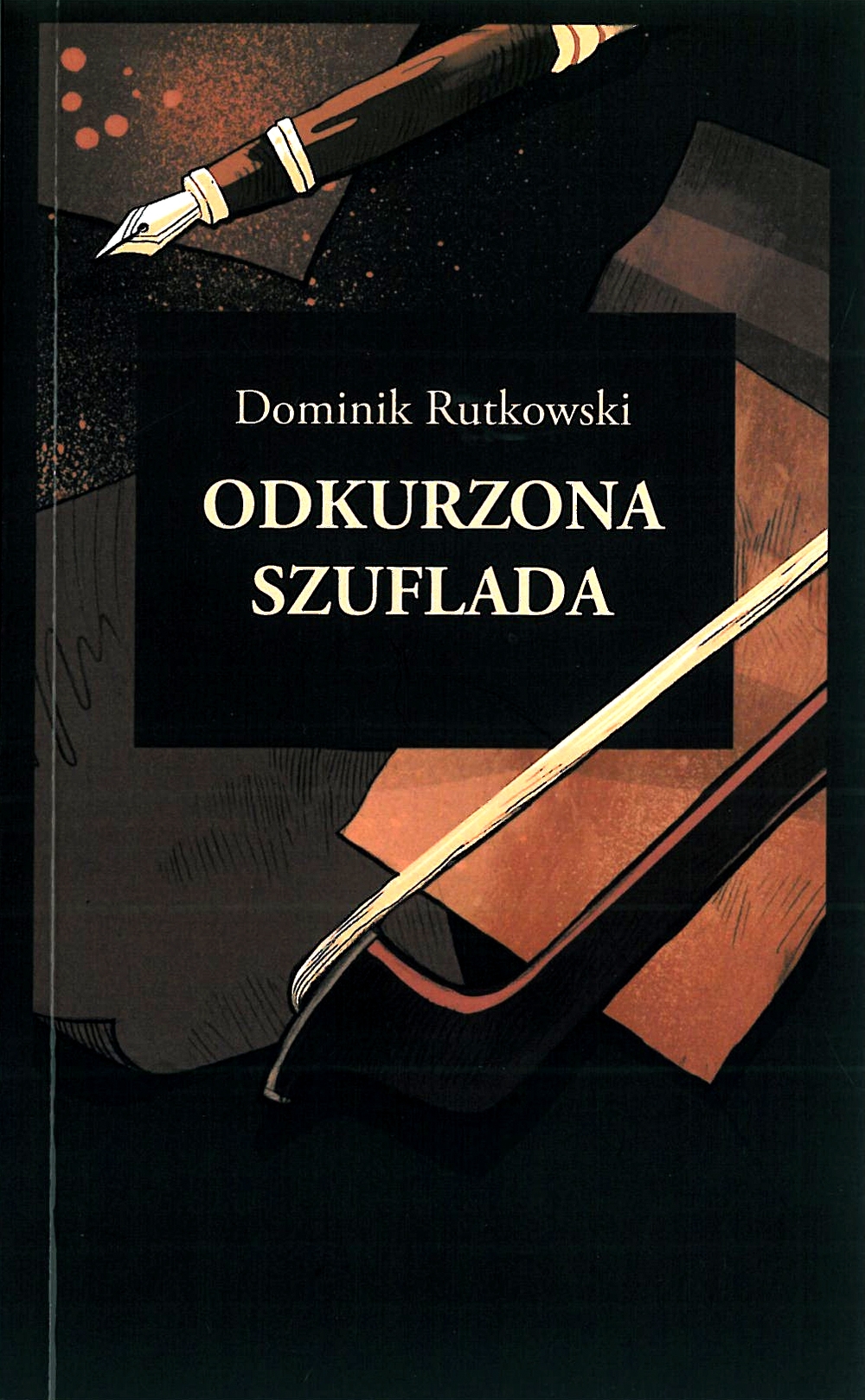 Grafika przedstawia okładkę tomiku wierszy Dominika Rutkowskiego i prezentuje napis: Dominik Rutkowski, "Odkurzona szuflada"