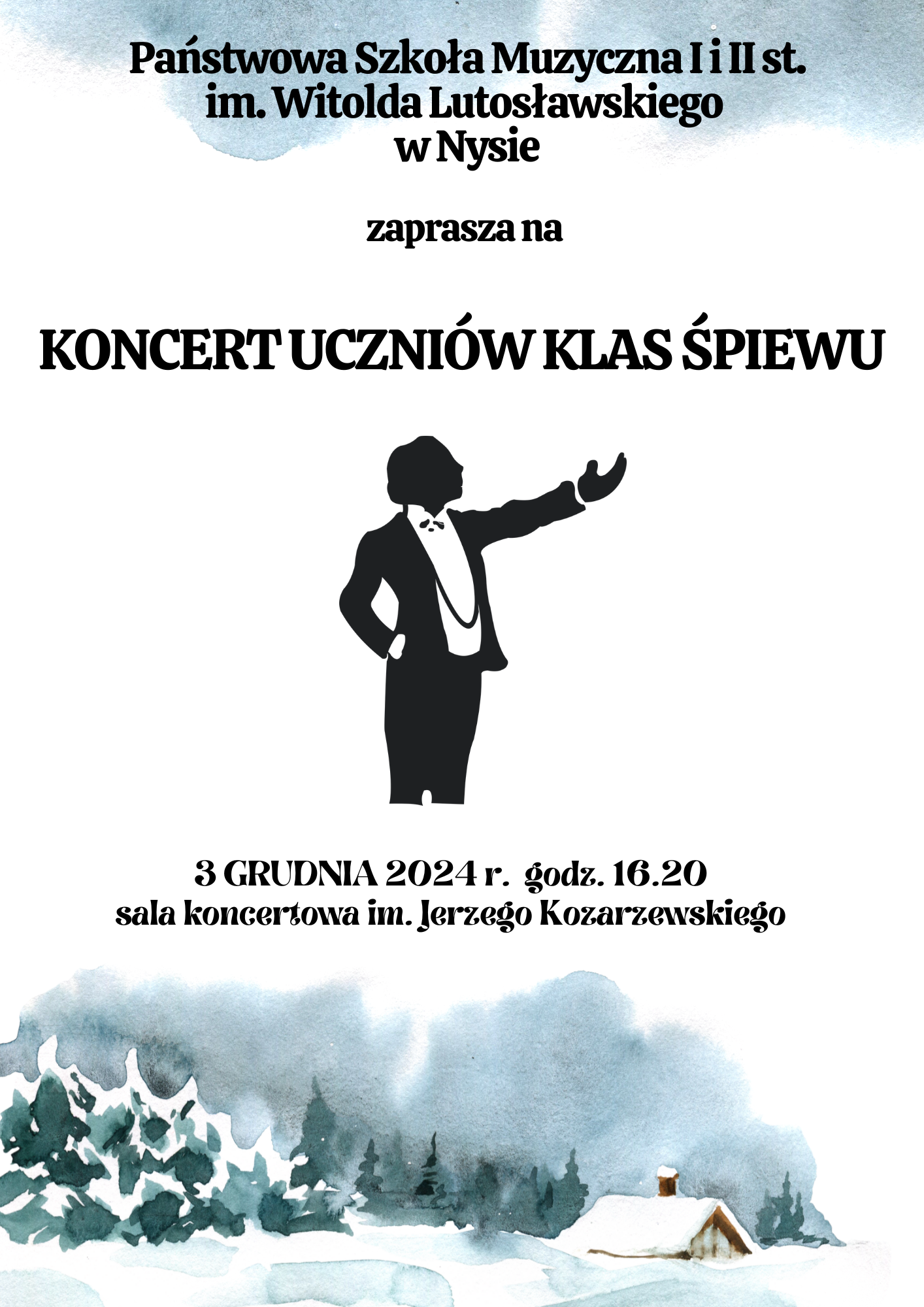 Białe tło u góry niebieskie chmury poniżej akwarela ośnieżone szczyty gór świerki oraz fragment dachu jakiejś chaty Wiejskiej od góry napis w kolorze czarnym państwa szkoła muzyczna pierwszego i drugiego stopnia imienia Witolda Lutosławskiego w Nysie zaprasza na koncert uczniów klas śpiewu 3 grudnia 2024 godzina 16:20 sala koncertowa im Jerzego Kozarzewskiego