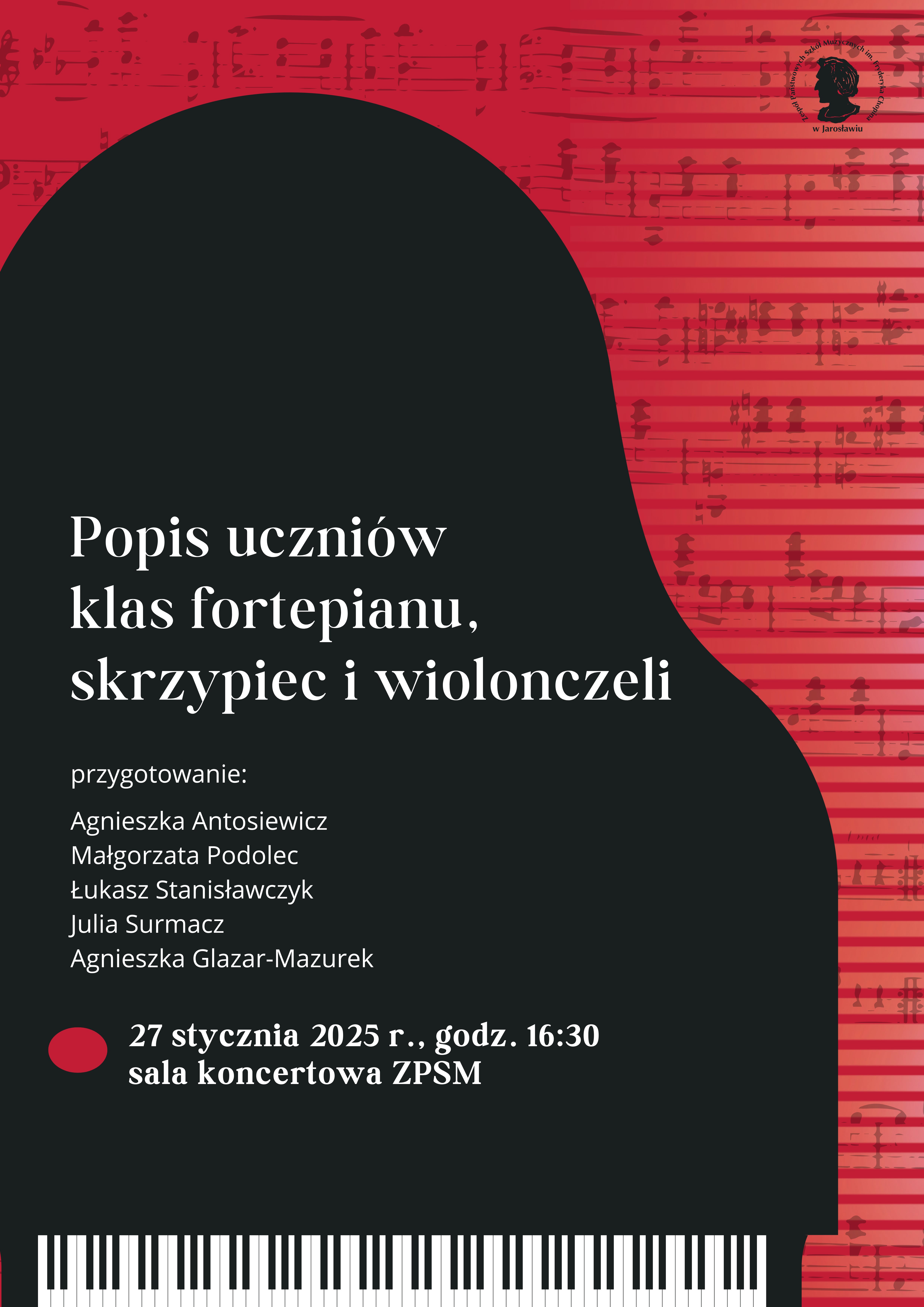 Plakat na czerwonym tle z elementami graficznymi zawierającymi zapis nutowy muzyki na fortepian, czarny rzut z góry fortepianu z białym napisem: Popis uczniów klas fortepianu, skrzypiec i wiolonczeli, przygotowanie: Agnieszka Antosiewicz, Małgorzata Podolec, Łukasz Stanisławczyk, Julia Surmacz, Agnieszka Glazar-Mazurek 27 stycznia 2025 r., godz. 16.30, sala koncertowa ZPSM