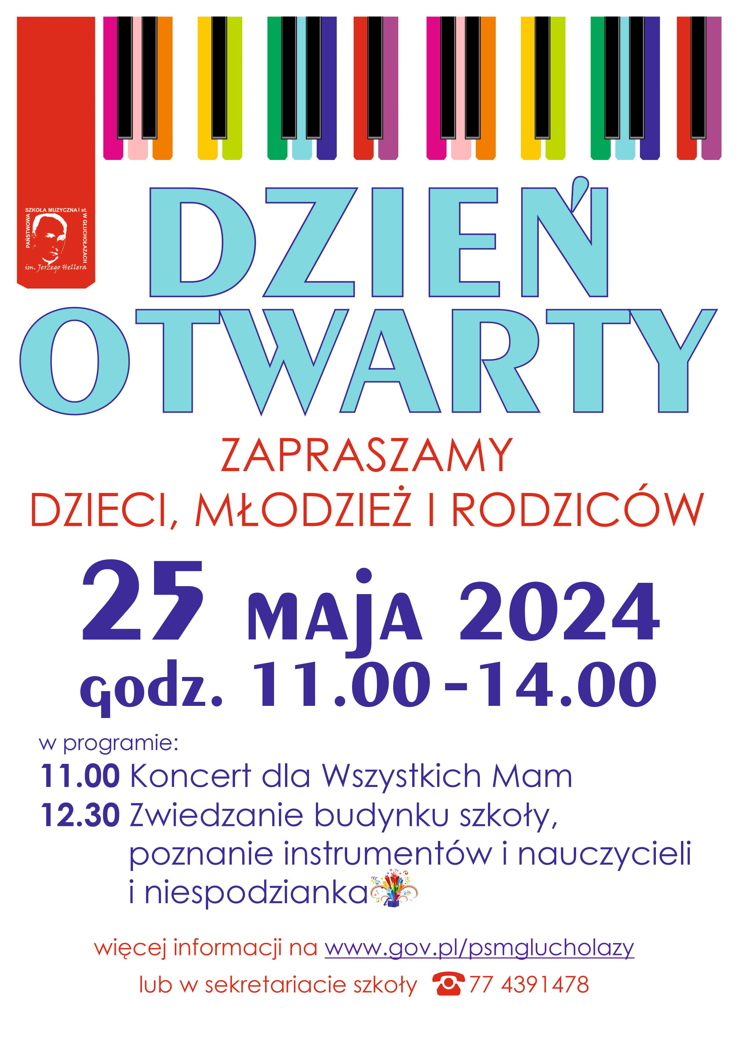 Plakat białe tło od góry pionowo opadające kolorowe kreski w kształcie klawiszy fortepianu z lewej strony dłuższy czerwony pasek którego białe logo szkoły muzycznej według ustalonego znaku centralnie jasnoniebieski duży napis dzień otwarty następnie czcionka czerwona zapraszamy dzieci i młodzieży i rodziców czcionka granatowa 25 maja 2024 godzina 11:00 do 14:00 w programie 11:00 koncert dla wszystkich mam 12:30 zwiedzanie budynku szkoły, Poznania instrumentów i nauczycieli ich niespodzianka grafika wystrzeliwującego z konfetti prezentu Napisz czerwony więcej informacji na www.gov.pl/psmgluchołazy lub sekretariacie szkoły symbol telefonu 77 439 14 78