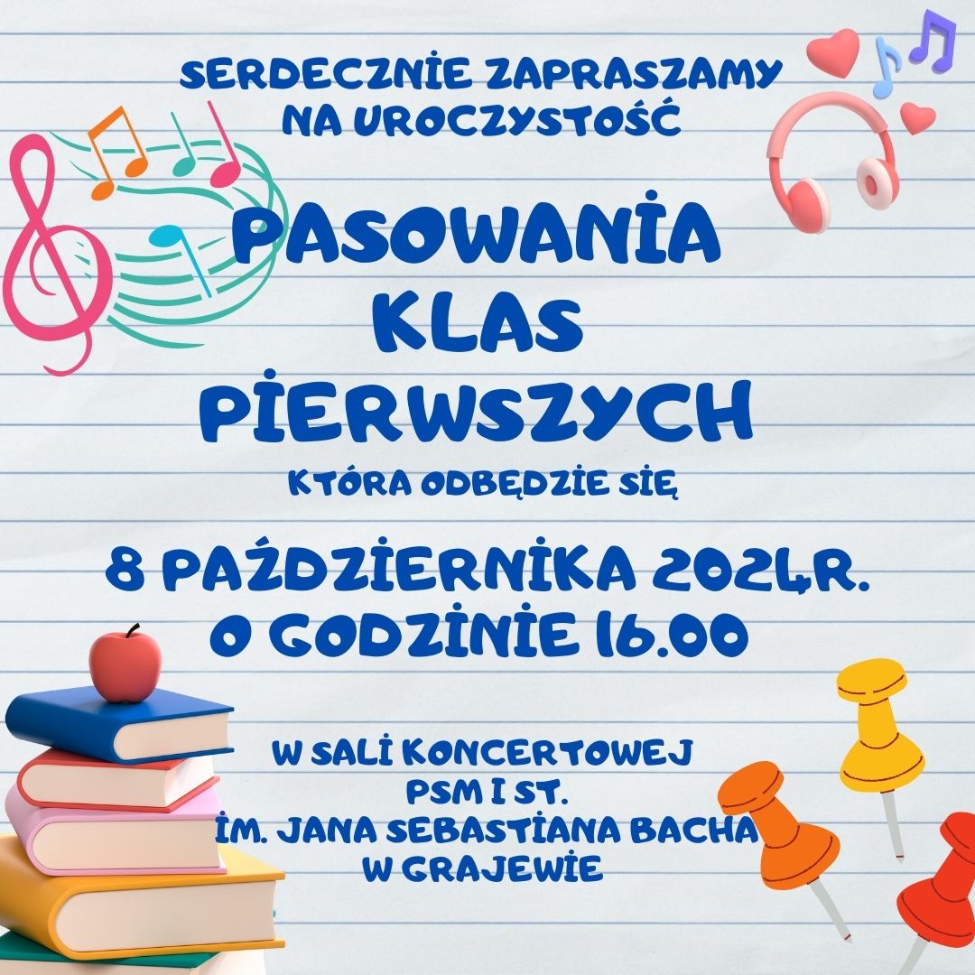 Na białym tle niczym na kartce w zeszycie w linie z grafiką nutek, książek i pinesek niebieskie napisy: serdecznie zapraszamy na uroczystość pasowania klas pierwszych, która odbędzie się 8 października 2024r. o godzinie 16:00 w sali koncertowej PSM I st. im. Jana Sebastiana Bacha w Grajewie. 