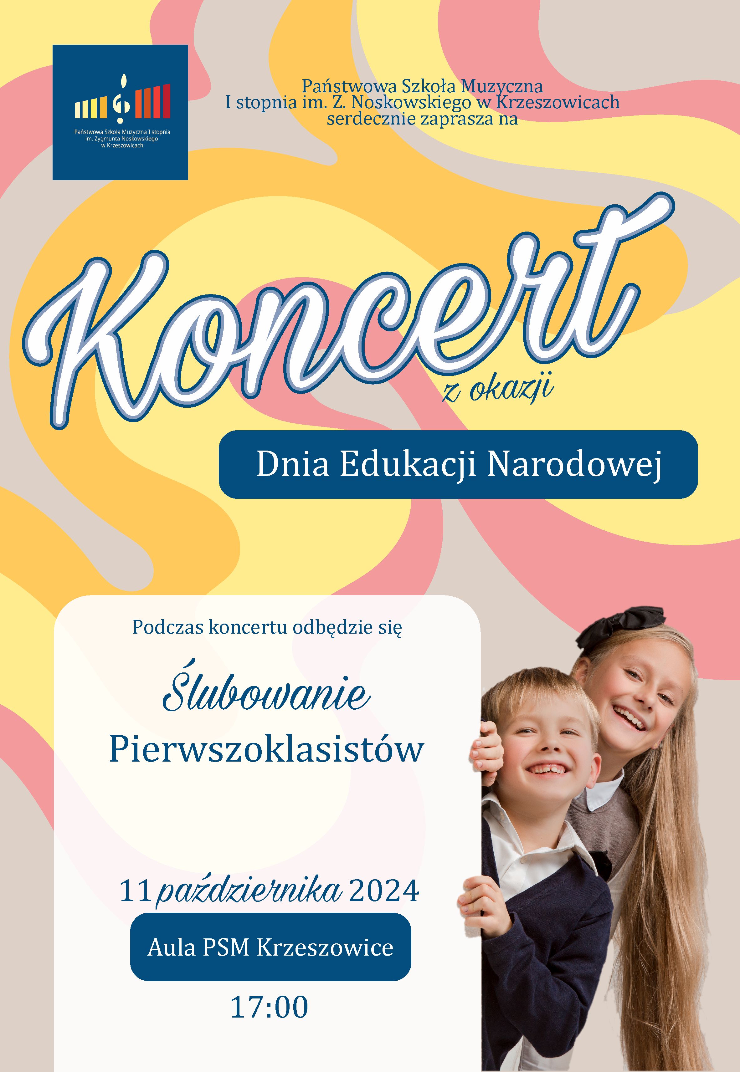 Plakat ze zdjęciem dzieci. Tło różnokolorowe. Od góry: po lewej logo szkoły i napis Państwowa Szkoła Muzyczna im. Z. Noskowskiego w Krzeszowicach serdecznie zaprasza na: Koncert z okazji Dnia Edukacji Narodowej. Niżej po lewej: Podczas koncertu odbędzie się Ślubowanie Pierwszoklasistów. 11 października 2024 Aula PSM Krzeszowice 17:00