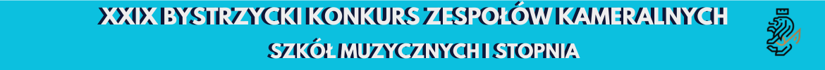 XXIX BYSTRZYCKI KONKURS ZESPOŁÓW KAMERALNYCH SZKÓŁ MUZYCZNYCH I STOPNIA