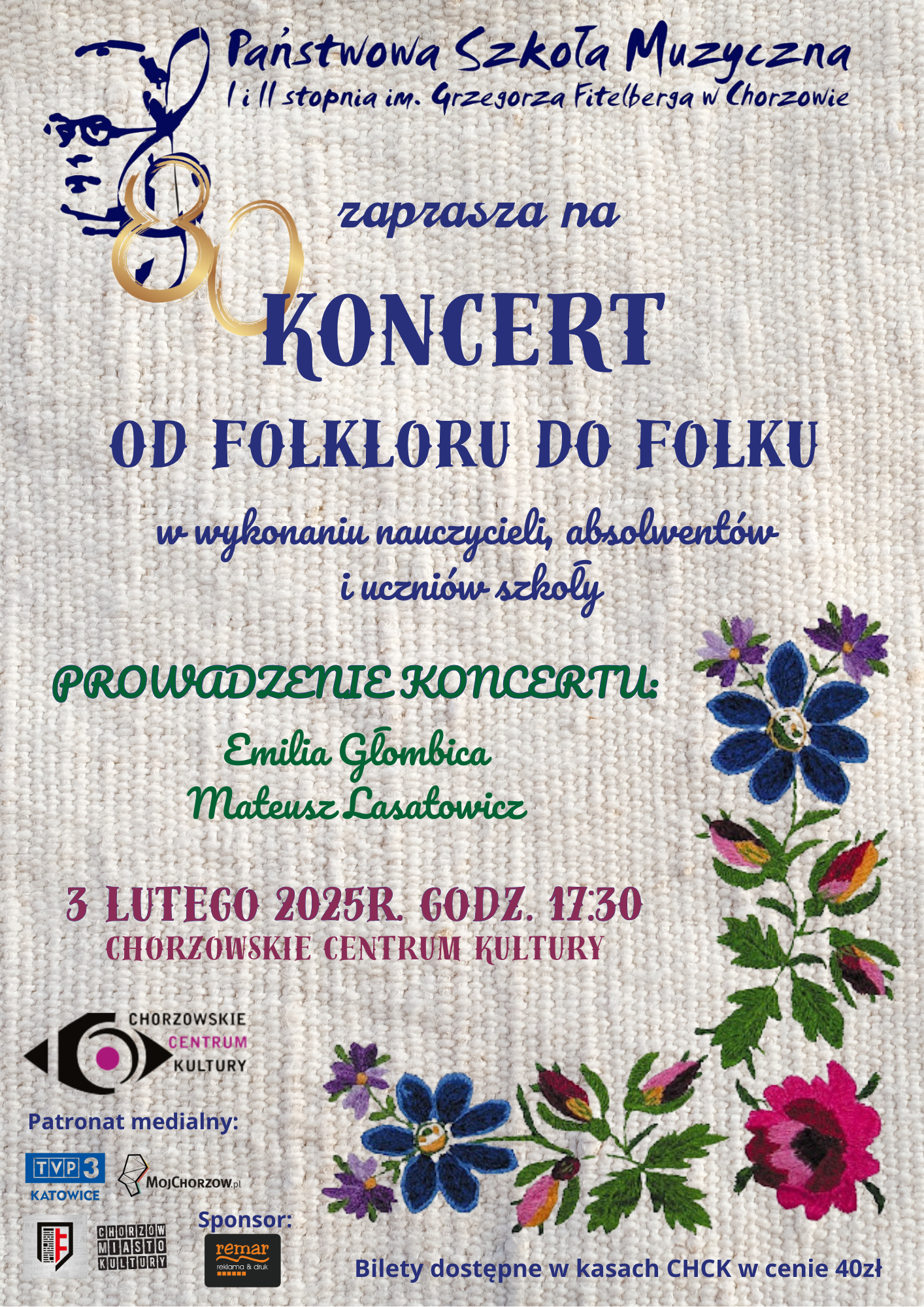 Państwowa Szkoła Muzyczna l i ll stopnia im. Grzegorza Fitelberga w Chorzowie zaprasza na KONCERT OD FOLKLORU DO FOLKU. W wykonaniu nauczycieli, absolwentów i uczniów szkoły. 3 LUTEGO 2025 R. GODZ. 17:30 CHORZOWSKIE CENTRUM KULTURY Patronat medialny: TVP 3 KATOWICE MÓJ CHORZÓW Echo Chorzowa CHORZÓW MIASTO KULTURY