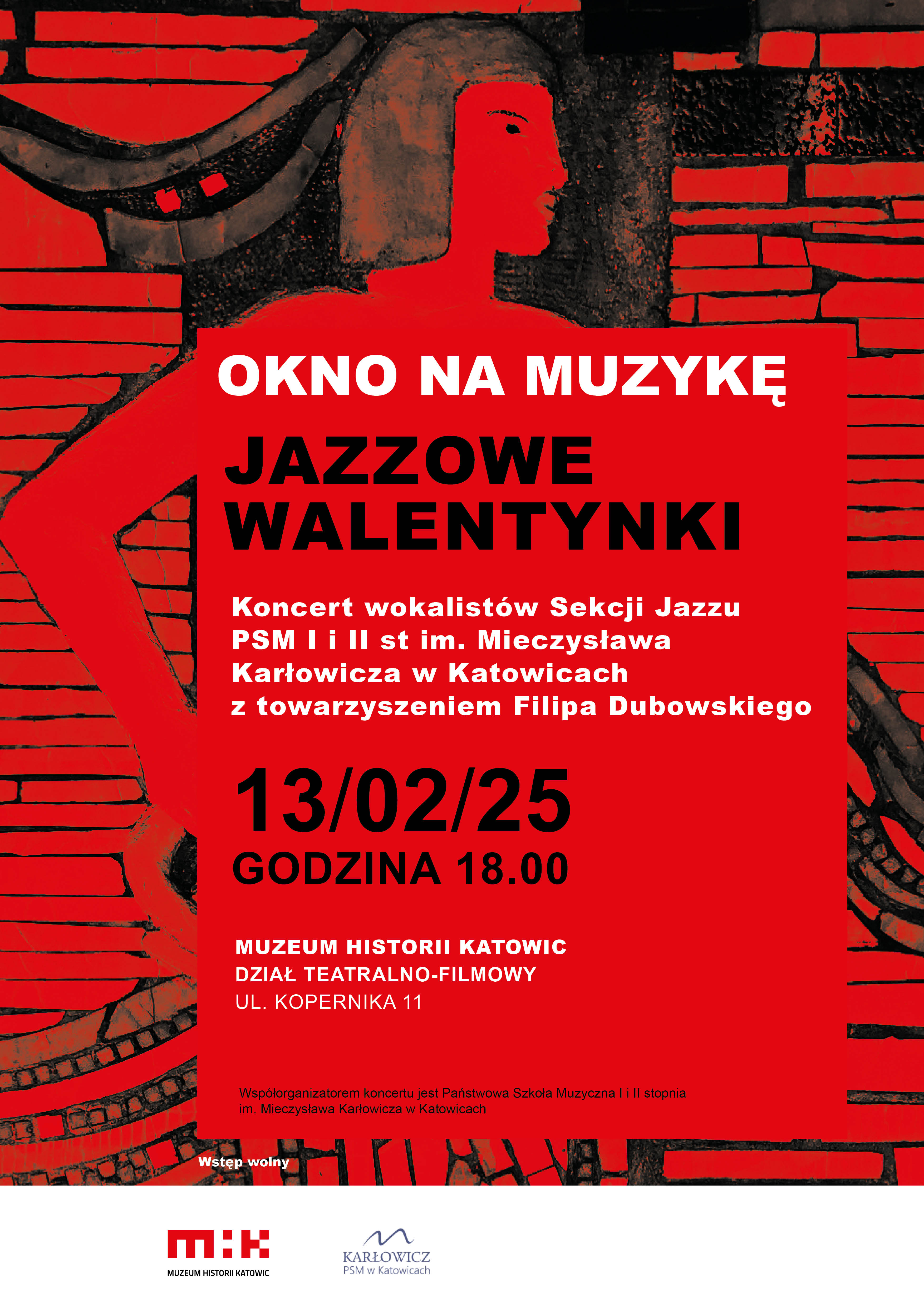 Plakat promujący wydarzenie „Okno na Muzykę – Jazzowe Walentynki”. Dominują kolory czerwony, czarny i biały. W tle znajduje się stylizowany rysunek kobiecej postaci o czerwonym konturze na czarno-czerwonym tle przypominającym mozaikę. Główna treść plakatu to białe i czarne napisy na czerwonym prostokątnym tle. Wydarzenie to koncert wokalistów Sekcji Jazzu Państwowej Szkoły Muzycznej I i II stopnia im. Mieczysława Karłowicza w Katowicach, z towarzyszeniem Filipa Dubowskiego. Koncert odbędzie się 13 lutego 2025 roku o godzinie 18:00 w Muzeum Historii Katowic, w Dziale Teatralno-Filmowym przy ulicy Kopernika 11. Na dole plakatu znajdują się logotypy Muzeum Historii Katowic oraz PSM im. Mieczysława Karłowicza. Wstęp na wydarzenie jest wolny.