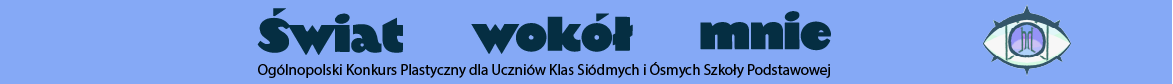 Grafika na niebieskim tle na środku czarny napis Świat wokół mnie Ogólnopolski Konkurs Plastyczny dla Uczniów Klas Siódmych i Ósmych Szkoły Podstawowej, z prawej oko. W źrenicę oka zostało wpisane otwarte okno.