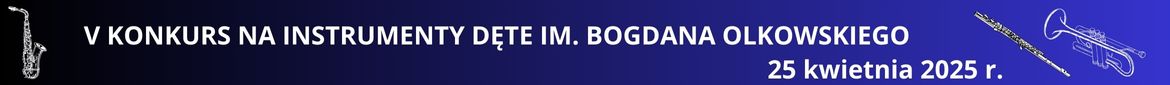 Plakat z napisem piąty konkurs na instrumenty dęte imienia Bogdana Olkowskiego w dniu dwudziestego piątego kwietnia dwa tysiące dwudziestego piątego roku z grafika trąbki i saksofonu w kolorze białym na granatowym tle