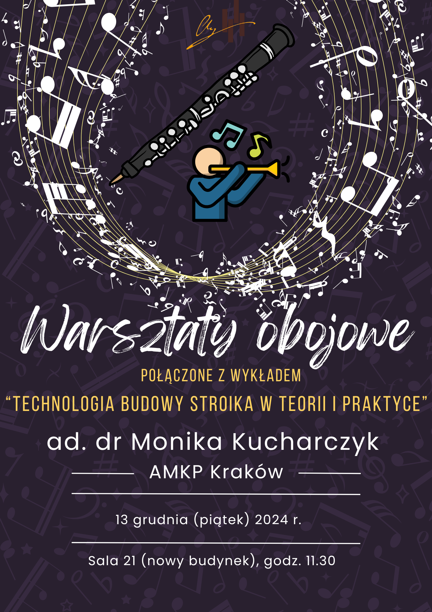 Grafika plakatu to ciemne tło z nutkami i kluczami wiolinowymi. W górnej części plakatu półokrąg z pięciolinii, na której i wokół której są nuty. W środku rysunek oboju oraz postaci grającego na instrumencie, z którego wydobywają się nuty. Poniżej znajdują się następujące informacje: Warsztaty obojowe połączone z wykładem Technologia budowy stroika w teorii i praktyce. Dr ad. Monika Kucharczyk AMKP Kraków, 13 grudnia (piątek) 2024 r. Sala 21( nowy budynek) godz. 11.30