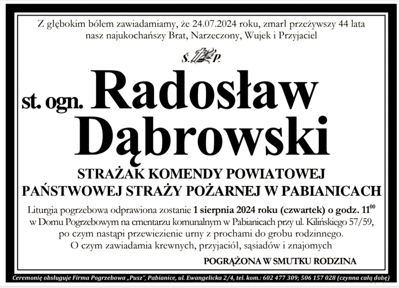 Grafika zawiera nekrolog dot. uroczystości pogrzebowych st. ogn. Radosława Dąbrowskiego. Liturgia pogrzebowa odprawiona zostanie 1 sierpnia 2024 roku (czwartek) w godzinie 11:00 w Domu Pogrzebowym na cmentarzu komunalnym w Pabianicach przy ul. Kilińskiego 57/59, po czym nastąpi przewiezienie urny z prochami do grobu rodzinnego.