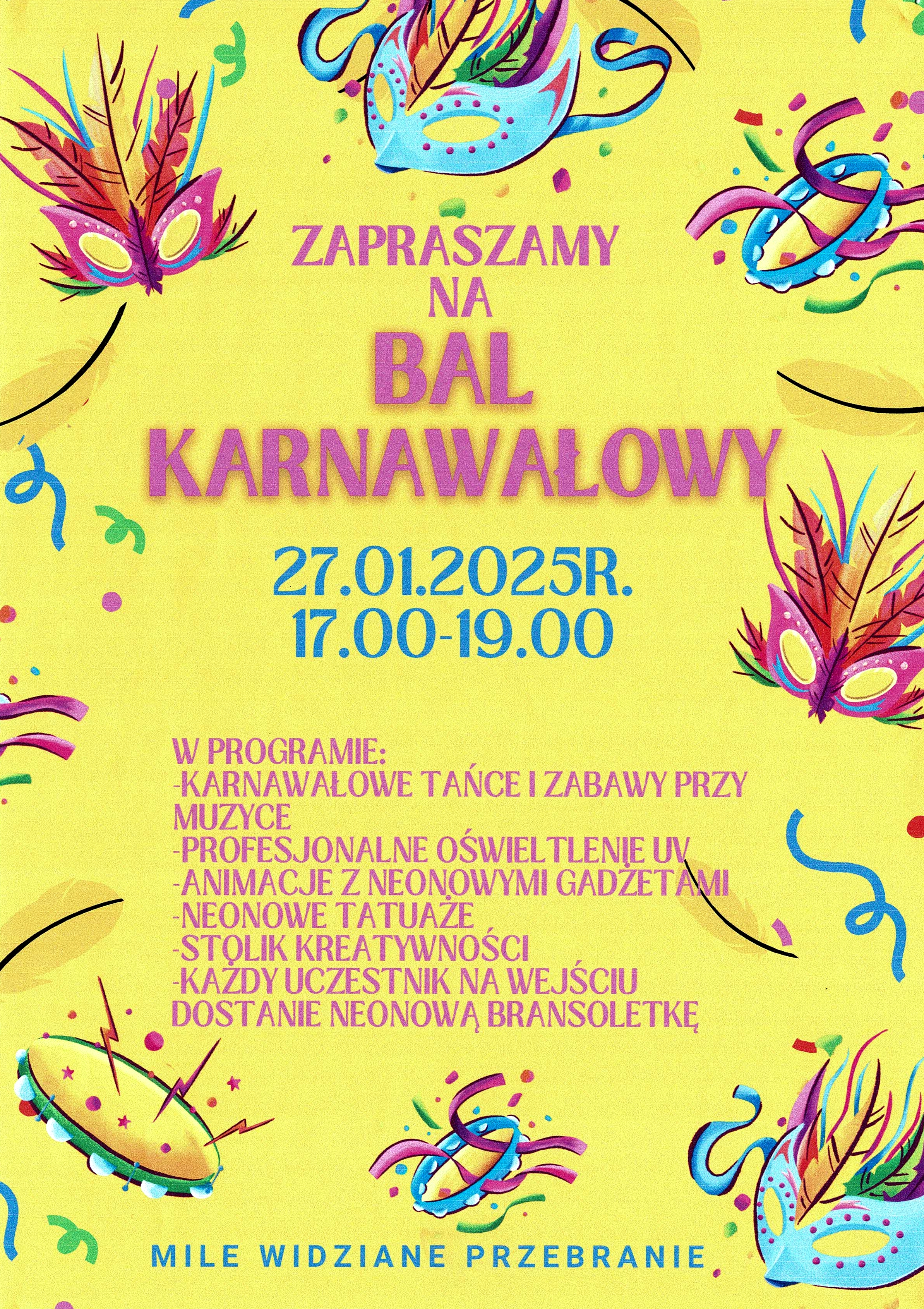 Plakat - żółte tło na tym tle naokoło rysunki masek karnawałowych , instrumentów muzycznych i kolorowych koardek. Na środku fioletowy napis : "Bal karnawałowy" poniżej wyszczególniny program balu.