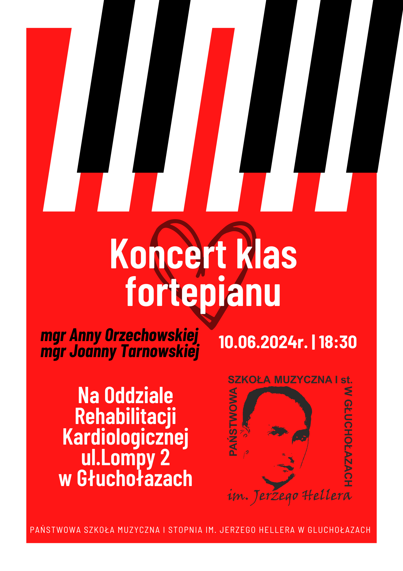 Na górze plakatu znajduje się duża biało czarna klawiatura fortepianu, zaraz pod nią duży napis białą czcionką o treści "Koncert klas fortepianu", a w jego tle znajduje się ciemno-czerwone serce które jest w stylu szkicu. Poniżej zawarta jest informacja czarną czcionką, że wystąpią uczniowie klasy fortepianu mgr Anny Orzechowskiej i mgr Joanny Tarnowskiej. Po prawej stronie informacji białą czcionką umieszczona jest data oraz godzina koncertu odbywającego się 10 czerwca o godz. 18:30. Poniżej po lewej stronie białą czcionką widnieje informacja, że koncert będzie miał miejsce na Oddziale Rehabilitacji Kardiologicznej na ul. Lompy 2 w Głuchołazach. Zaraz obok napisu, po prawej stronie znajduje się logo szkoły muzycznej. Na samym dole plakatu, mniejszą białą czcionką znajduje się pełna nazwa szkoły "Państwowa Szkoła Muzyczna I st. im. Jerzego Hellera w Głuchołazach". Plakat składa się głównie z trzech kolorów: białego, czarnego oraz przeważająco czerwonego.