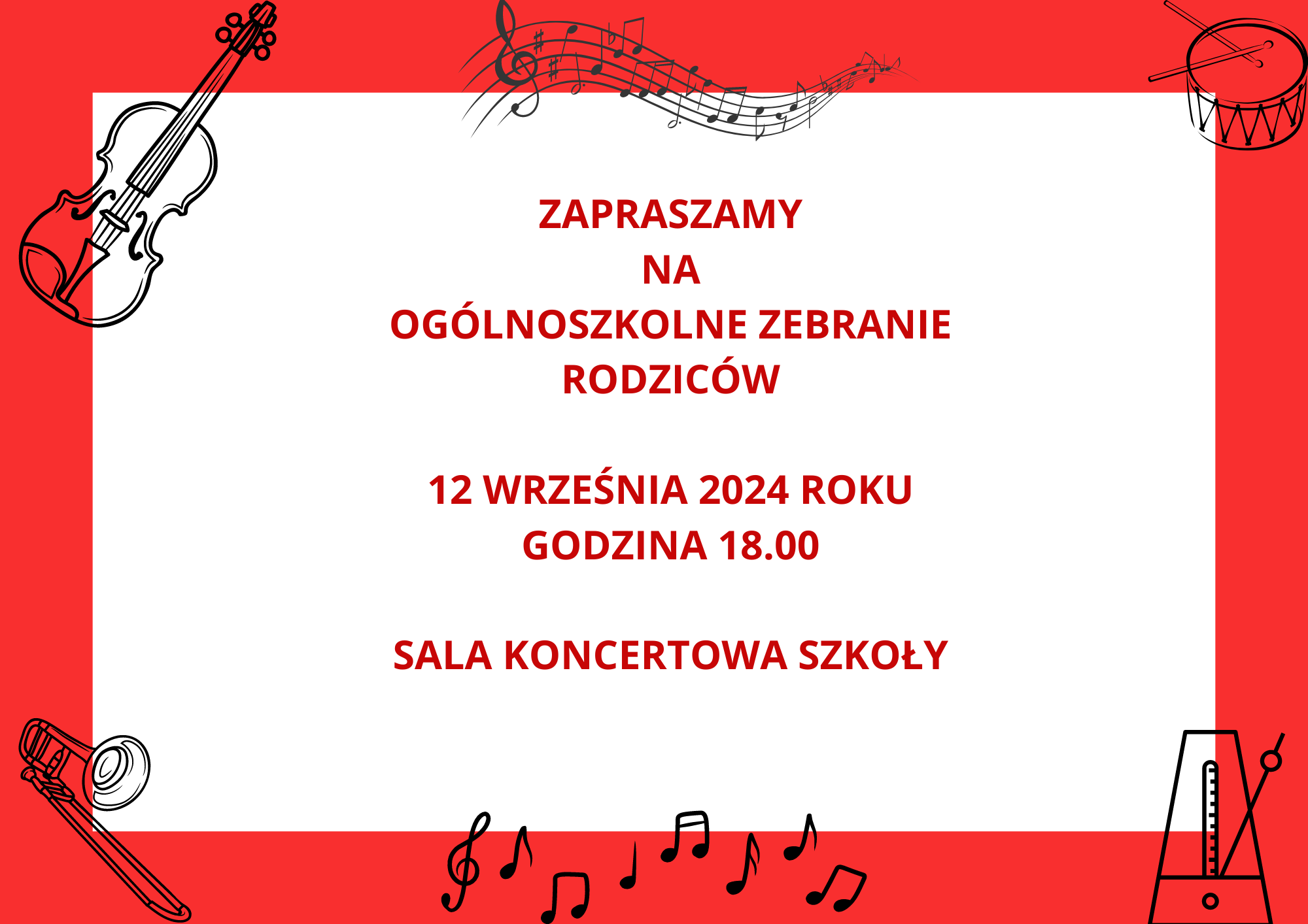 Grafika w formie białego prostokąta w szerokiej czerwonej ramce. Dookoła ramki grafiki o tematyce muzycznej: nuty, instrumenty, metronom itp. w kolorze czarnym. w centrum plakatu informacja tekstowa w kolorze czerwonym o treści: "Zapraszamy na ogólnoszkolne zebranie rodziców 12 września 2024 roku godz. 18.00 sala koncertowa szkoły".