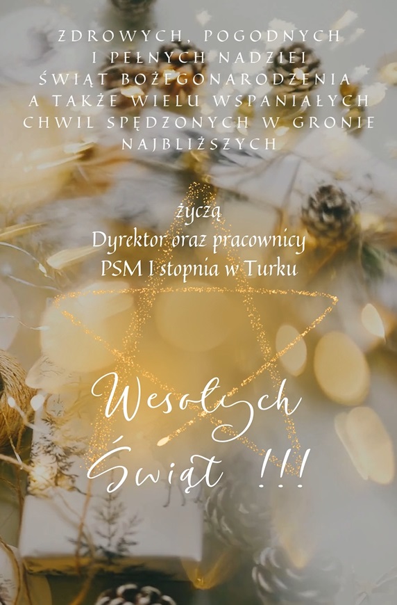 Plakat, którego tło stanowi rozmazane zdjecie stołu wigilijnego. Na samym środku zdjęcia białą czcionką napisane są życzenia: zdrowych, pogodnych i pełnych nadziei świąt bożego narodzenia a także wielu wspaniałych chwil spędzonych w gronie najbliższych życzą Dyrektor oraz Pracownicy PSM I stopnia w Turku. Poniżej znajduje sie napis WESOŁYCH ŚWIĄT!!!