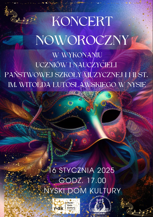 Plakat fioletowo bordowo-niebieskie zielone tło pośrodku zdjęcie grafika przedstawiająca wenecką maskę w połysku w różnych kolorach wokół pora lewym górnym rogu symbol klucze wiolinowego i Pięciolinii pofalowanej z nutami na dole logo szkoły muzycznej w Nysie oraz nyskiego Domu Kultury według ustalonych znaków treść koncert noworoczny w wykonaniu drzew i nauczycieli Państwowej Szkoły muzycznej pierwszego i drugiego stopnia im Witolda Lutosławskiego w Nysie 16 stycznia 2025 godzina 17:00 Nyski Dom Kultury