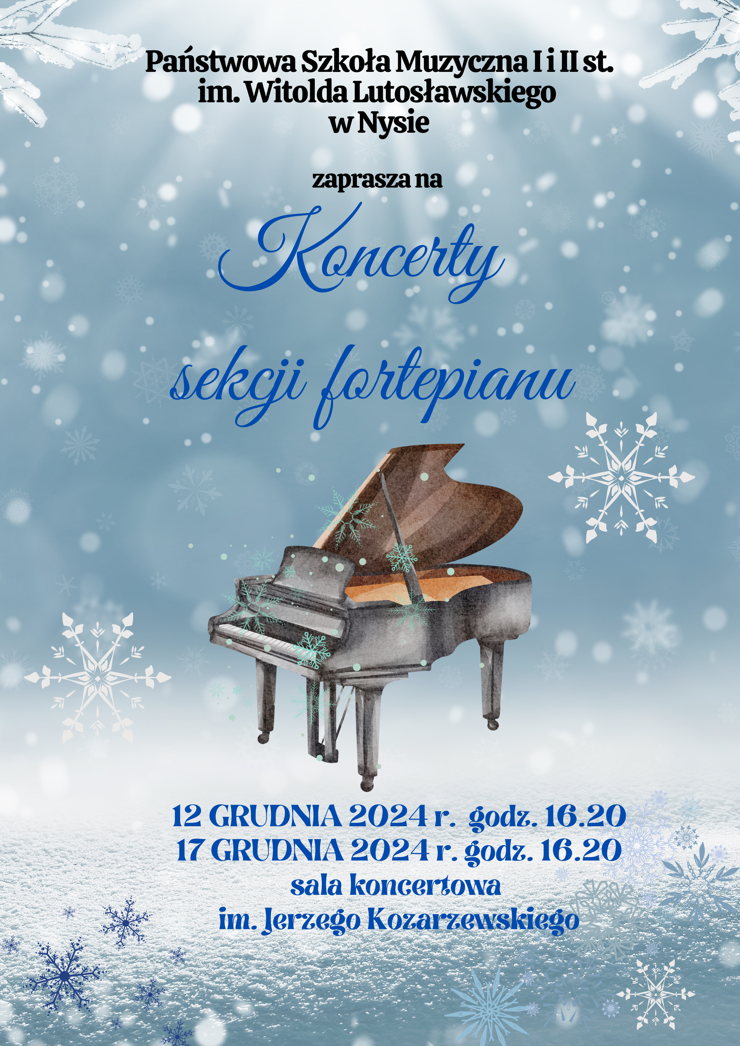 Plakat tło niebieskie Śnieżynki państwowa szkoła muzyczna pierwszego i drugiego stopnia im Witolda Lutosławskiego w Nysie zaprasza na koncert sekcji fortepiano poniżej grafika przedstawiająca otwarty fortepian poniżej napis 12 grudnia 2024 godzina 16:20 17 grudnia 24 godzina 16:20 sala koncertowa im Jerzego kozarzewskiego