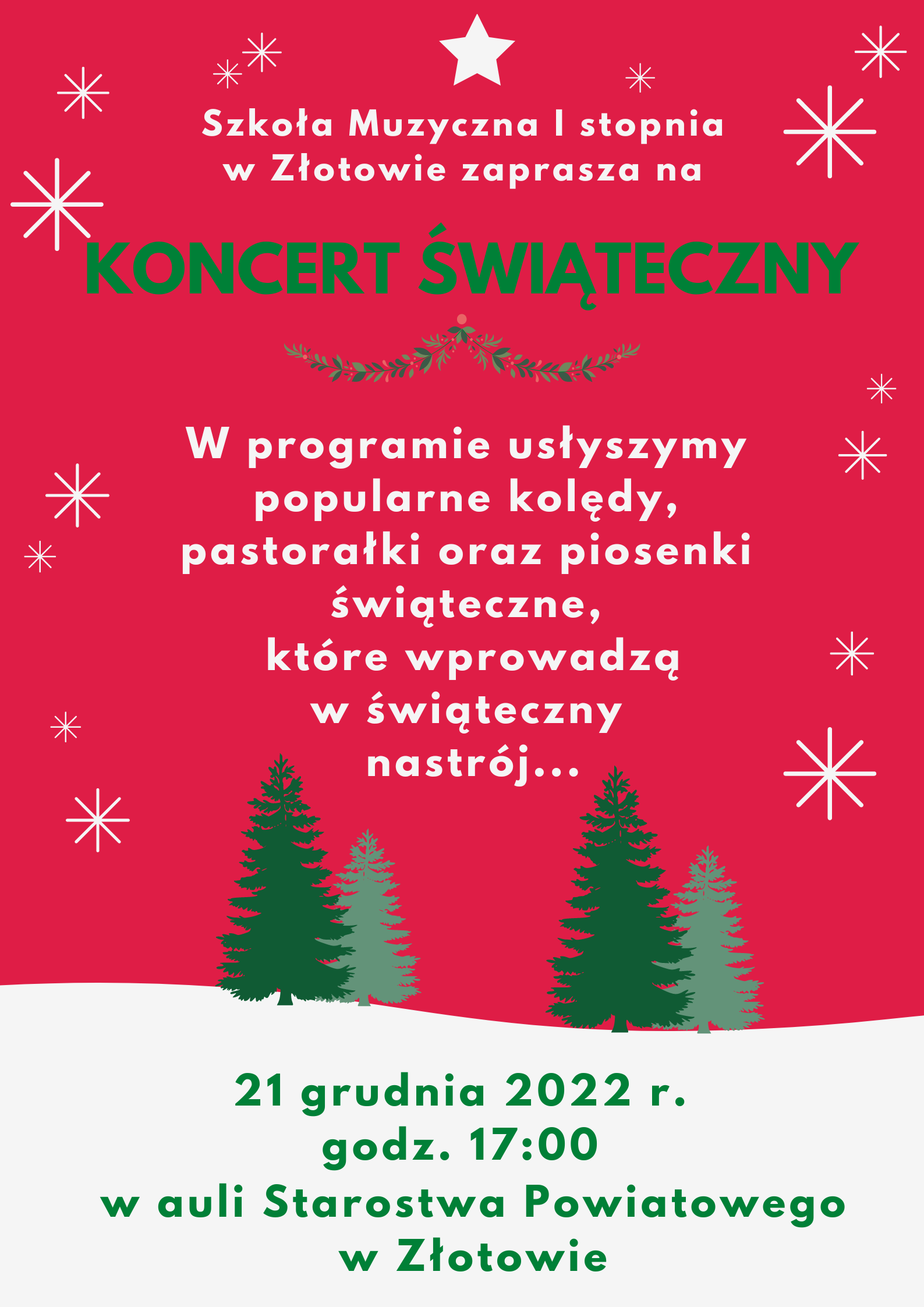 Plakat na czerwono-białym tle, z ikonografią gwiazdek i choinek z tekstem " Szkołą Muzyczna I stopnia w Złotowie zaprasza na koncert świąteczny. W programie usłyszymy popularne kolędy, pastorałki oraz piosenki świąteczne, które wprowadzą w świąteczny nastrój... 21 grudnia 2022 roku godzina 17:00 w auli Starostwa Powiatowego w Złotowie.