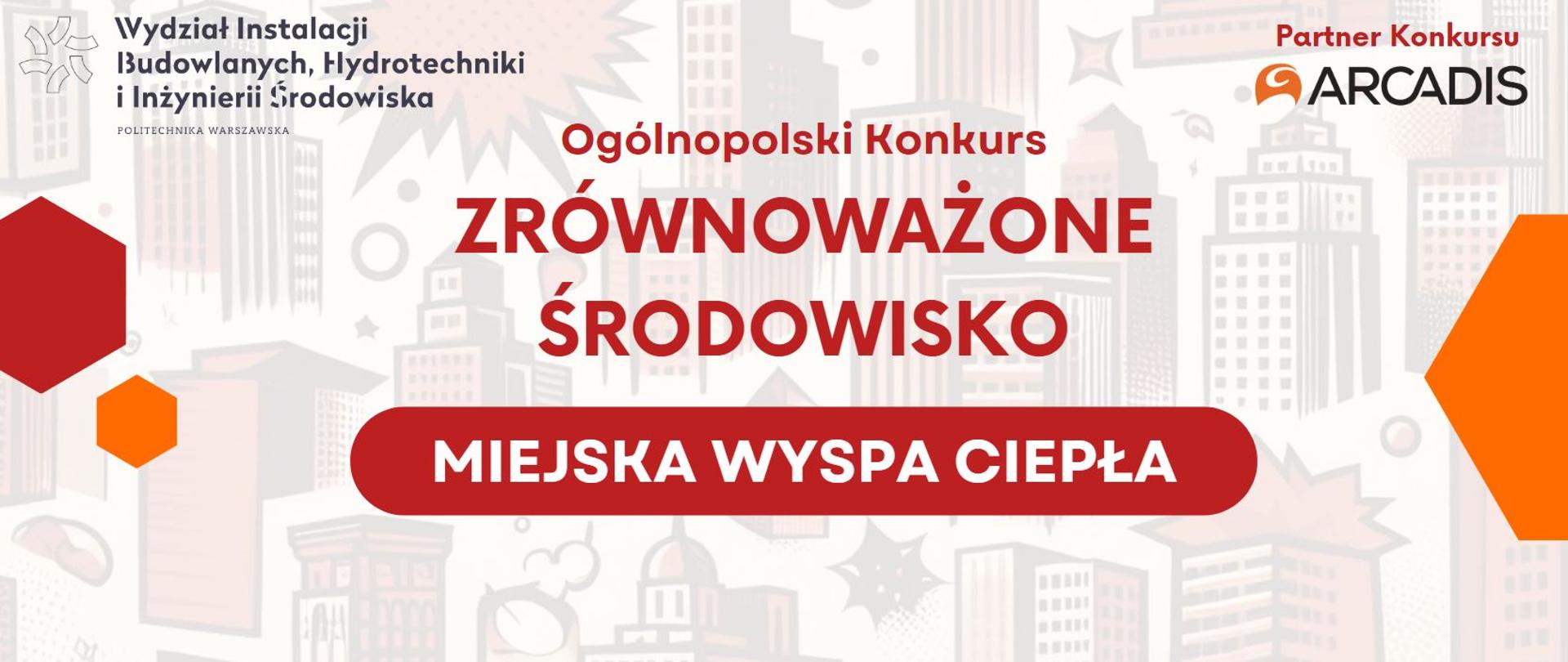 Grafika ilustracyjna informująca o konkursie "Zrównoważone Środowisko". Na Grafice na jasny tle na środku nazwa konkursu. Na górze nazwa organizatora: Wydział Instalacji Budowlanych, Hydrotechniki i Inżynierii Środowiska (Politechnika Warszawska), po prawej Partner konkursu: Arcadis