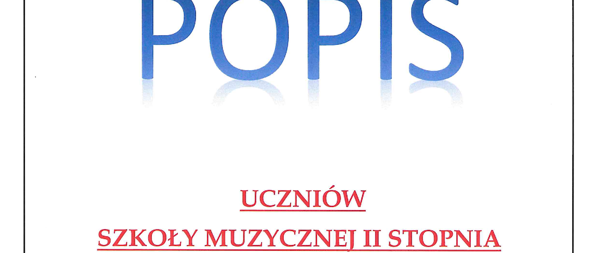 Tło grafiki w kolorze białym w obramowaniu w formie cienkiej czarnej ramki. Na grafice treść o następującym brzmieniu (od góry-czarną czcionką): "Państwowa Szkoła Muzyczna I i II st. im. K. Szymanowskiego w Zamościu zaprasza na". Poniżej - centralnie duży napis niebieską czcionką: "Popis". Poniżej tekst czerwoną czcionką: "Uczniów Szkoły Muzycznej II stopnia". Poniżej tekst niebieską czcionką: "25 stycznia 2024, godz. 17.00". U dołu plakatu czerwony napis: "Aula PSM".