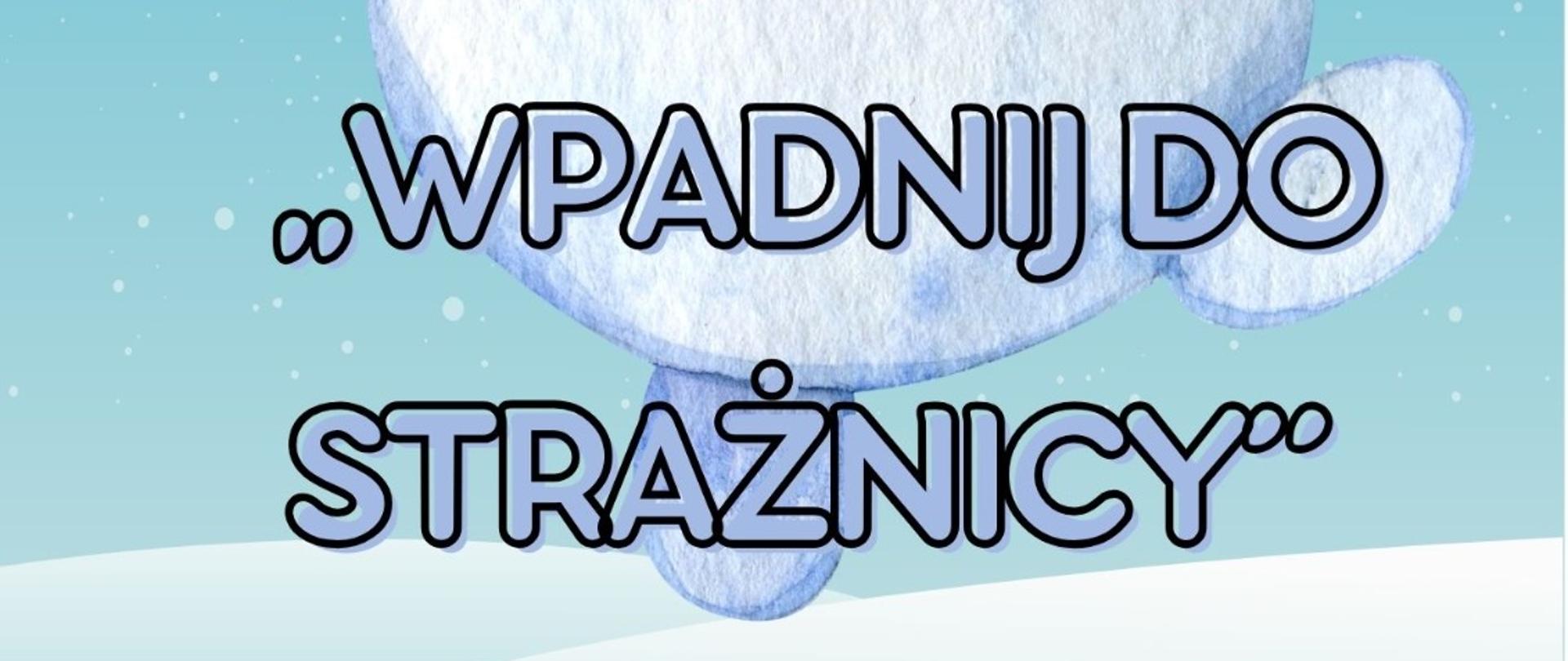 Plakat "Bezpieczne ferie" akcja "Wpadnij do strażnicy"