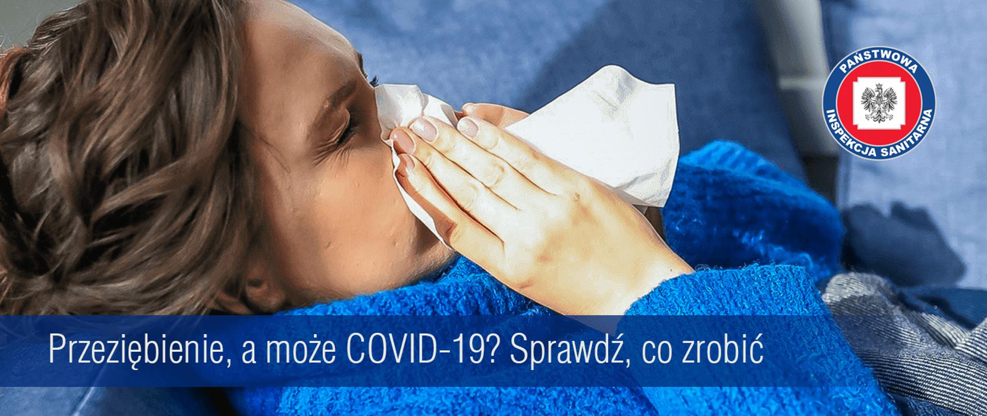 Przeziębienie, a może COVID-19? Sprawdź, co zrobić