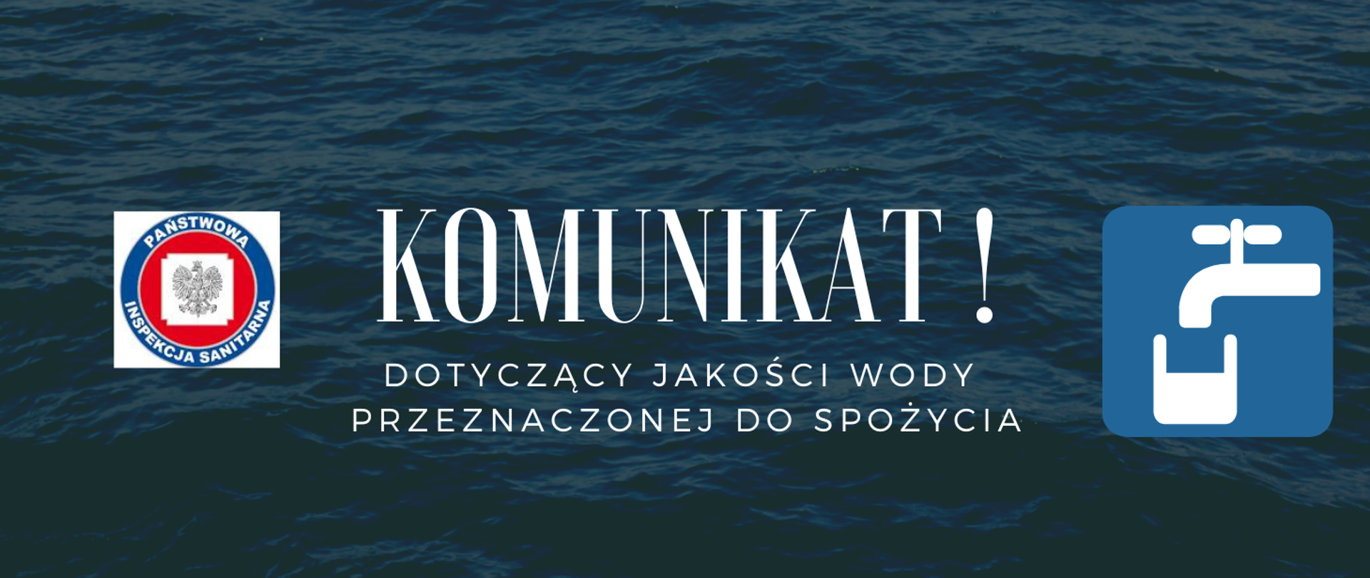 Na zdjęciu znajduje się obszar wody, napis: KOMUNKAT dotyczący jakości przeznaczonej wody do spożycia oraz dwa obrazki: logo PIS i kran z wodą