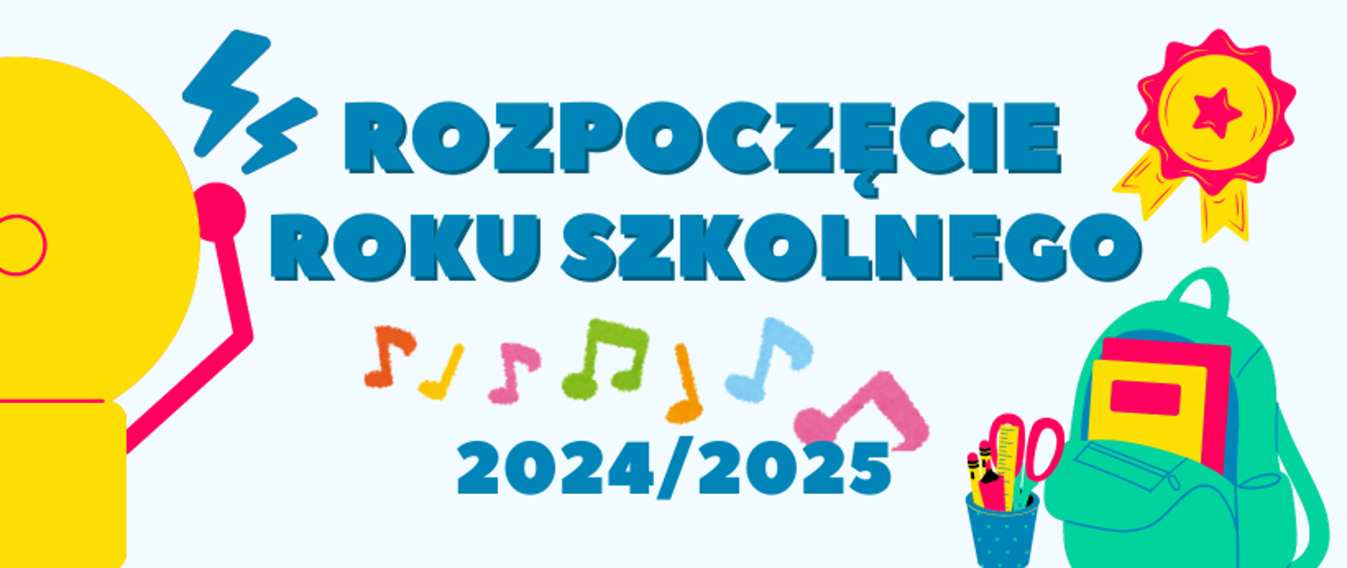 Grafika na jasnoniebieskim tle z kolorowymi elementami plecaka, przyborów szkolnych i nut z tekstem w kolorze niebieskim "Rozpoczęcie roku szkolnego 2024/2025"