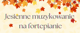 Zaproszenie na koncert. Plakat w kolorach brązowych, pomarańczowych. U góry kolorowe liście.