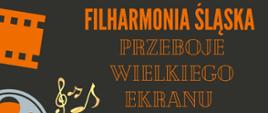 Plakat na grafitowym tle na którym z lewej strony umieszczone są obrazki o tematyce filmowej. Na górze plakatu umieszczono tytuł wydarzenia "FILHARMONIA ŚLĄSKA PRZEBOJE WIELKIEGO EKRANU", a poniżej informacje dotyczące spraw organizacyjnych dotyczących wyjazdu, a także informacja o treści "Wyjazd finansowany ze środków Rady Rodziców". Na dole plakatu umieszczono nazwę szkoły "PAŃSTWOWA SZKOŁA MUZYCZNA I ST NR 1 W KĘDZIERZYNIE-KOŹLU"