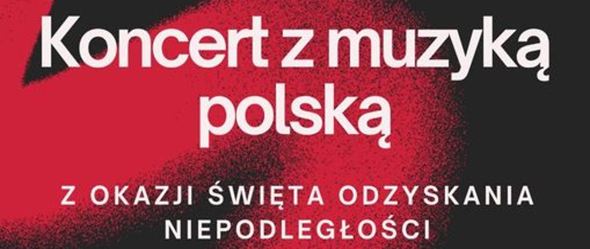 Plakat na czerwono-czarnym tle z szczegółowa informacją tekstową dotycząca koncert z muzyka polską z okazji Święta Odzyskania Niepodległości, który odbędzie się 06 listopada 2024 w auli PSM w Kłodzku