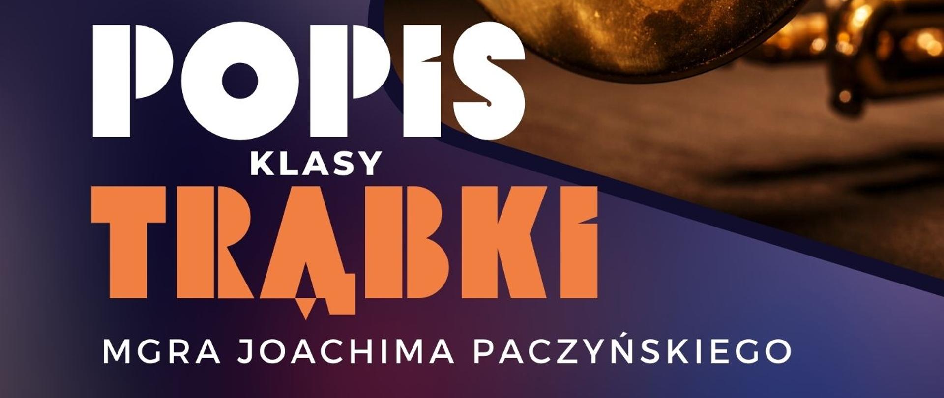 Plakat informacyjny dotyczący popisu klasy trąbki mgr Joachima Paczyńskiego odbywającego się w dniu 16.12.2024 o godz. 18.00.