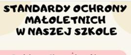 Napis na kremowym tle czarną czcionką Standardy Ochrony Małoletnich w Naszej Szkolne