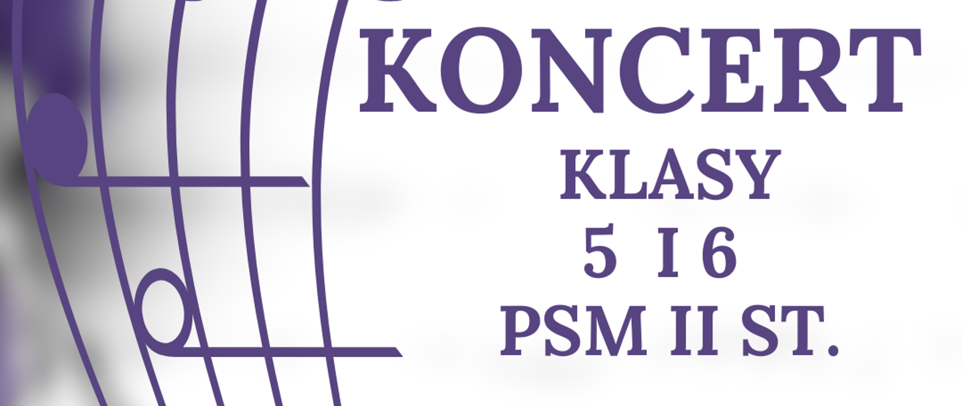 Na zdjęciu po lewej stronie znajduje się pięciolinia z kluczem wiolinowym i nutami w orientacji pionowej. Po prawej stronie widnieje napis "Koncert klasy 5 i 6 PSM II st. 08.02.2025 godz. 12:30, sala koncertowa, serdecznie zapraszamy". 