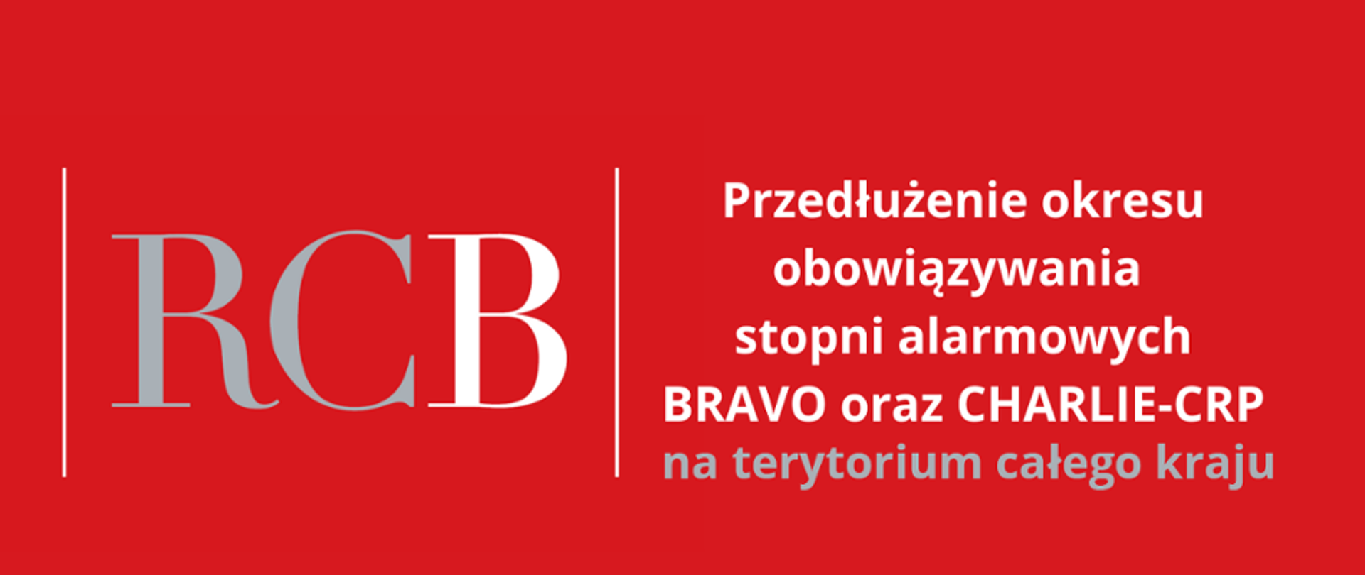 Grafika w tekstowa informująca - "Przedłużenie okresu obowiązywania stopni alarmowych BRAVO oraz CHARLIE-CRO na terytorium całego kraju." Tekst napisany w kolorze białym na tle czerwonym.