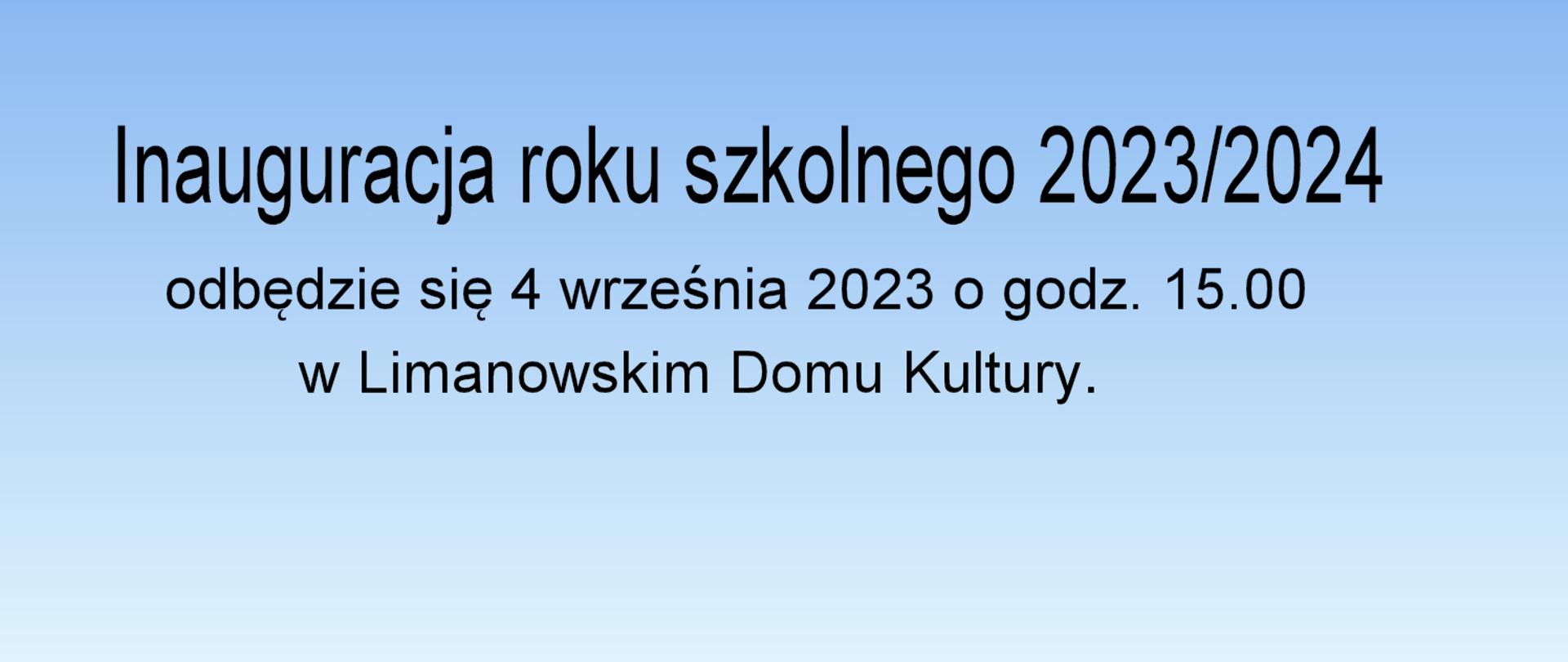 Tekst na niebieskim tle Inauguracja roku szkolnego 2023/2024odbędzie się 4 września 2023 o godzinie piętnastej w Limanowskim Domu Kultury.
